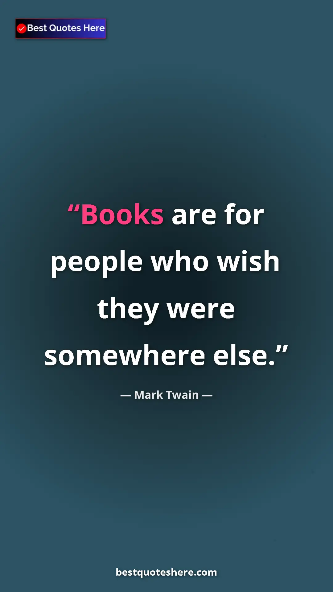 Pinterest quote poster by Mark Twain: "Books are for people who wish they were somewhere else."