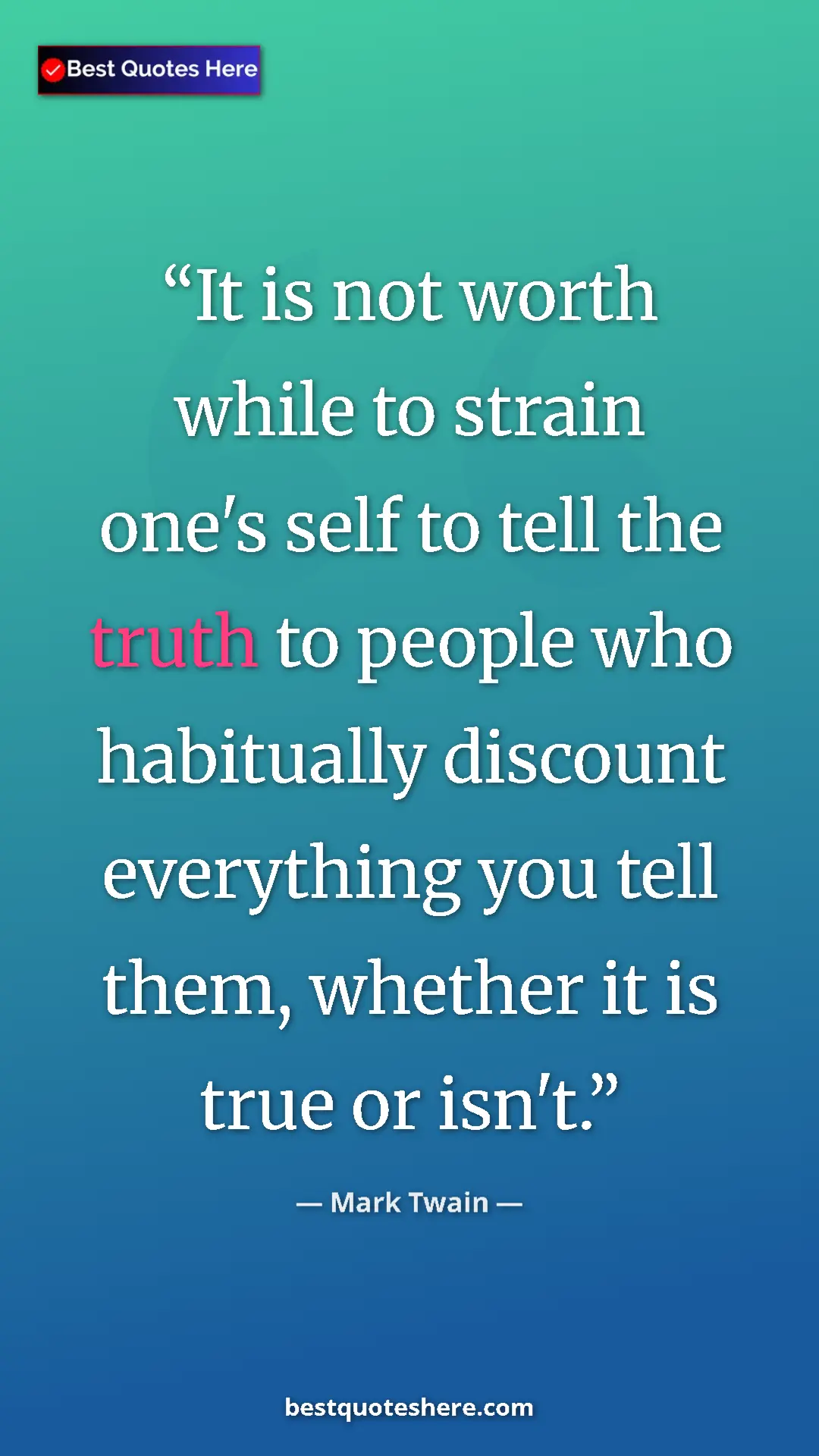 Pinterest quote poster by Mark Twain: "It is not worth while to strain one's self to tell the..."