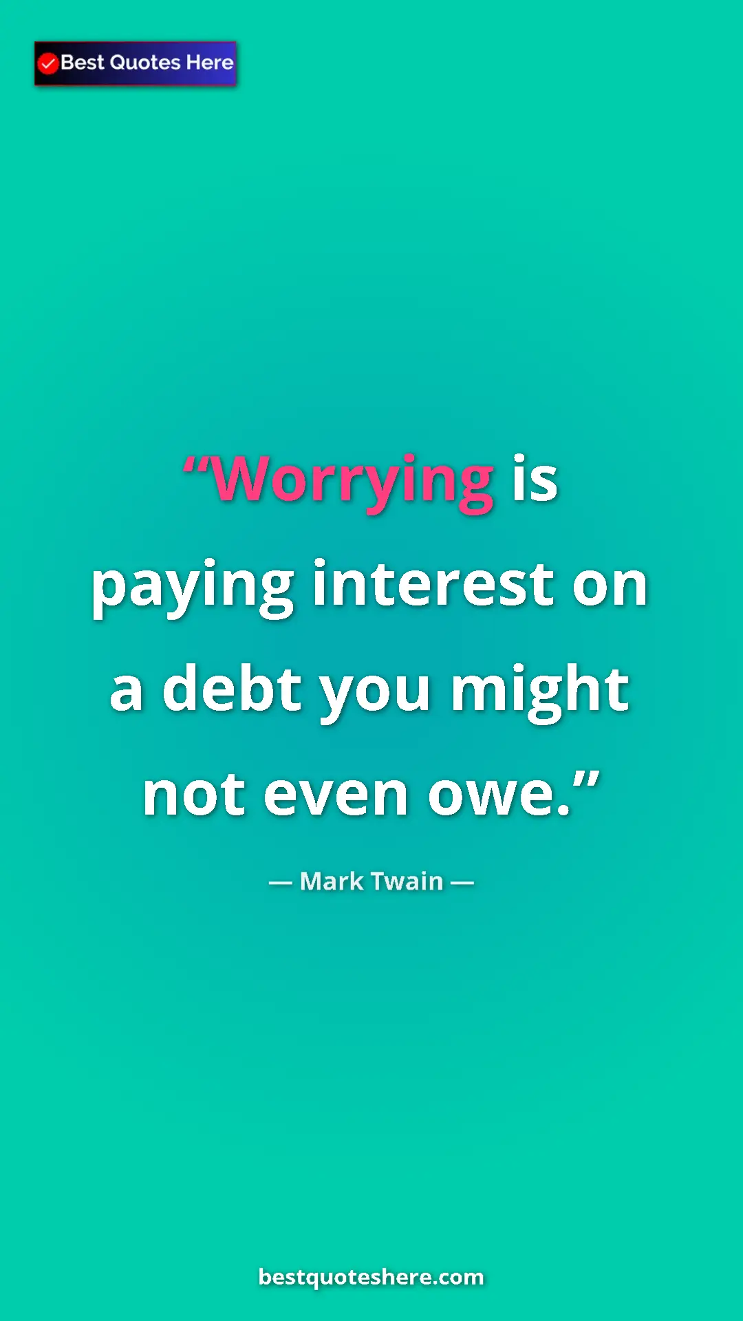 Pinterest quote poster by Mark Twain: "Worrying is paying interest on a debt you might not even..."