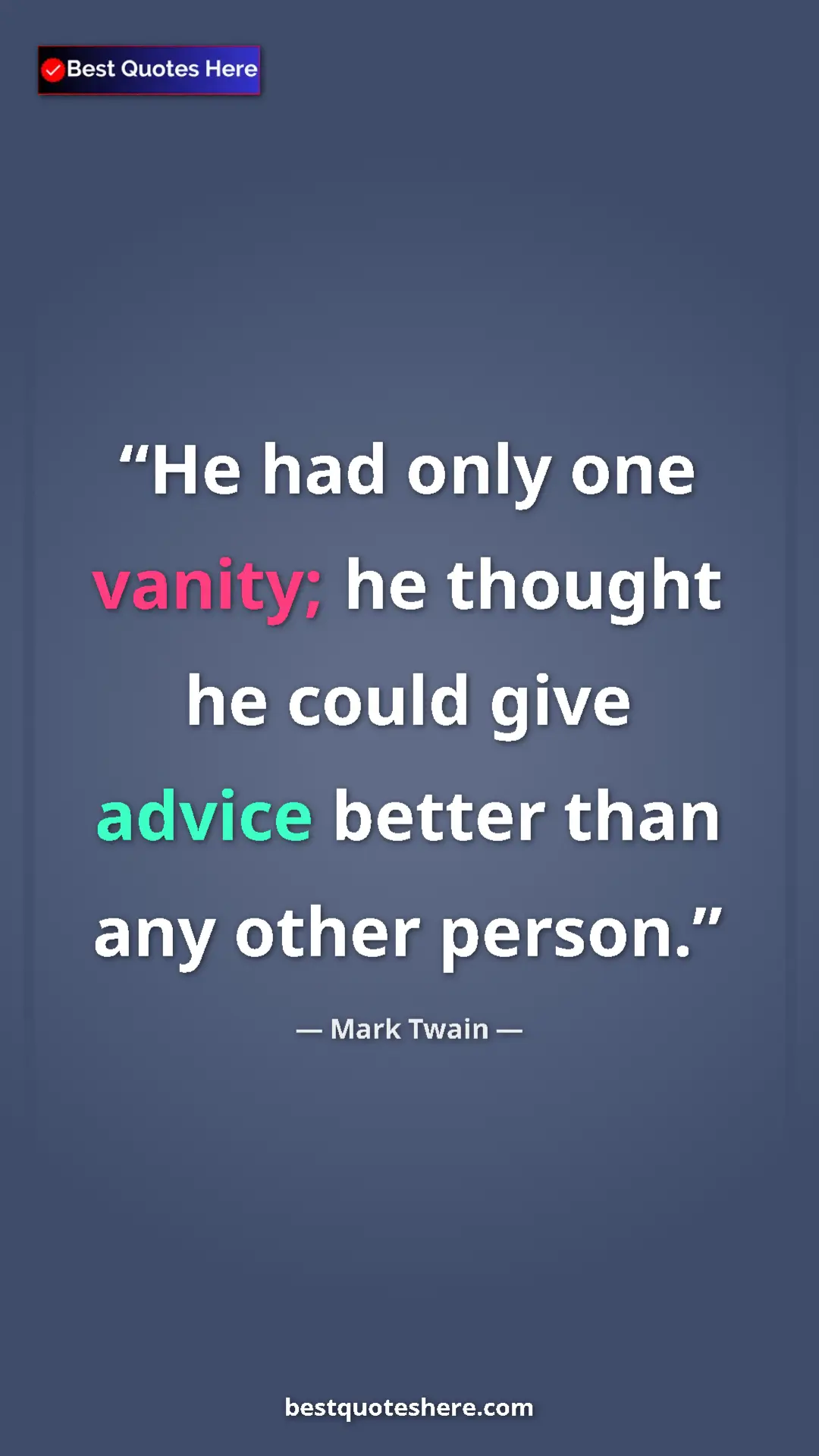 Pinterest quote poster by Mark Twain: "He had only one vanity; he thought he could give advice..."