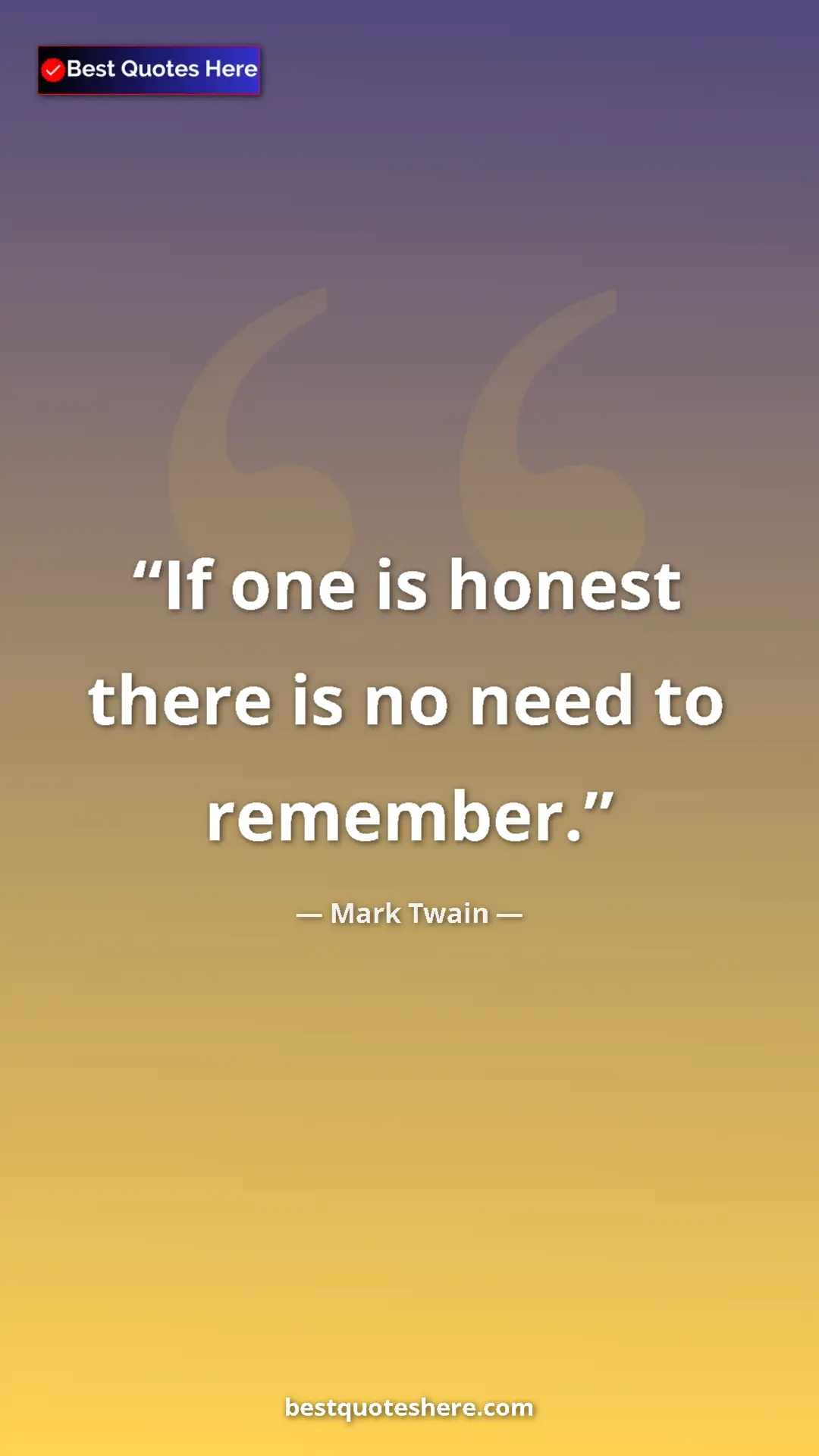 Pinterest quote poster by Mark Twain: "If one is honest there is no need to remember."