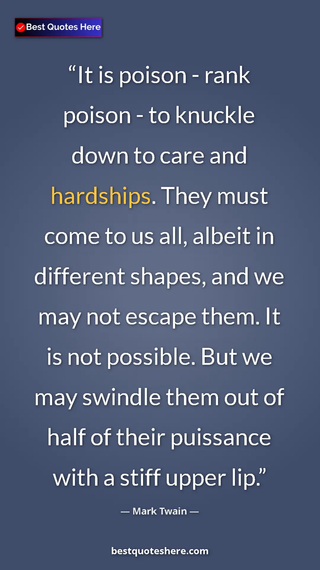 Mark Twain Quote Card: "It is poison - rank poison - to knuckle down to care and..." Pinterest quote poster by Mark Twain: "It is poison - rank poison - to knuckle down to care and..."