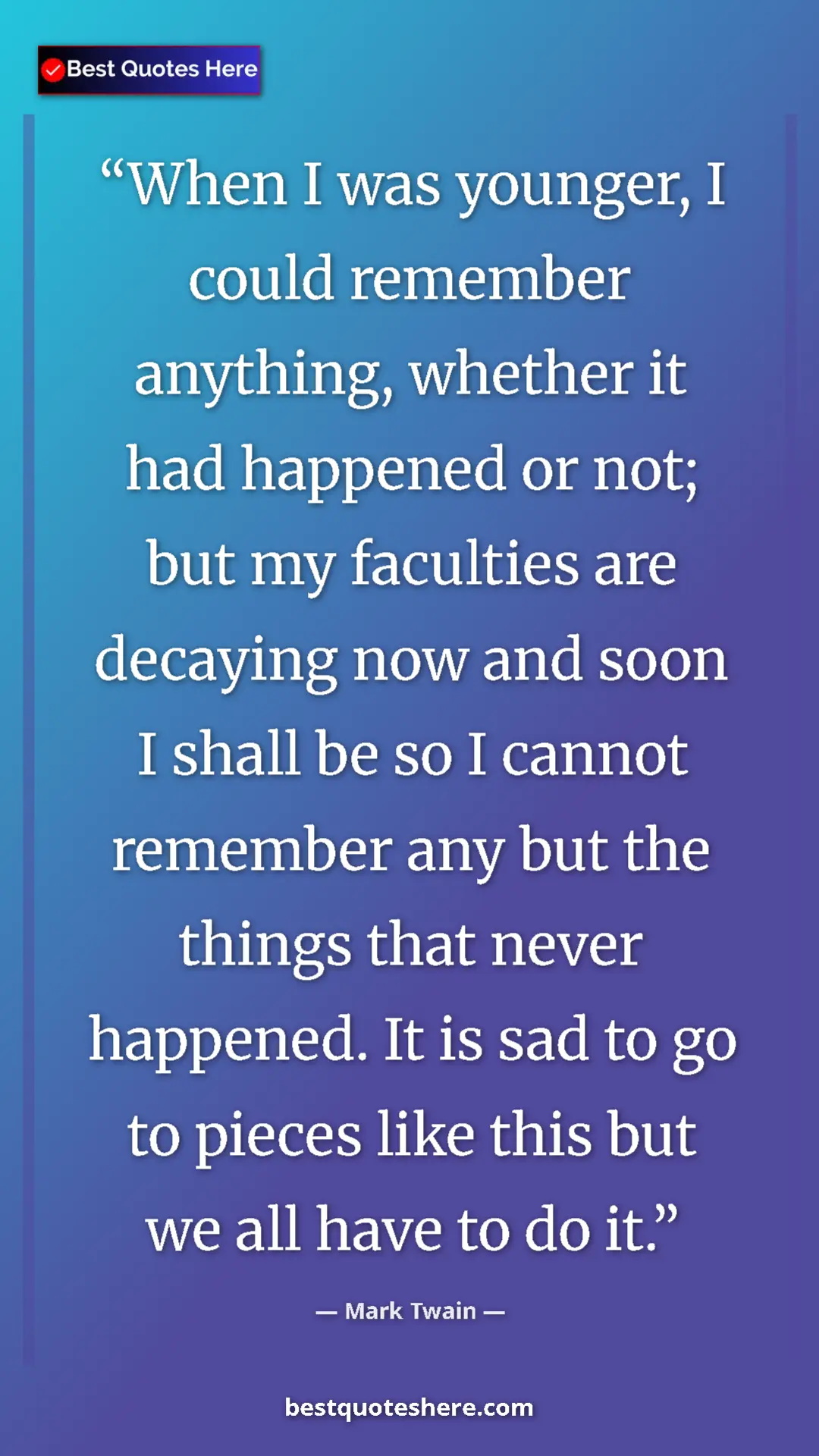 Mark Twain Quote Card: "When I was younger, I could remember anything, whether it..." Pinterest quote poster by Mark Twain: "When I was younger, I could remember anything, whether it..."