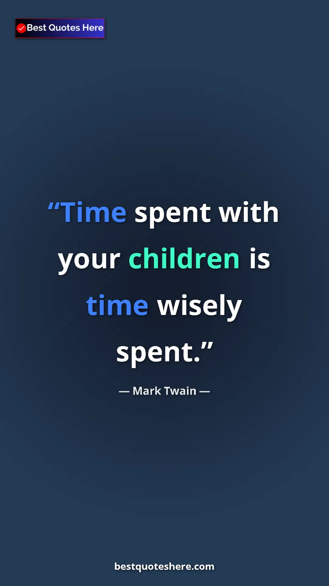 Pinterest quote poster by Mark Twain: "Time spent with your children is time wisely spent."