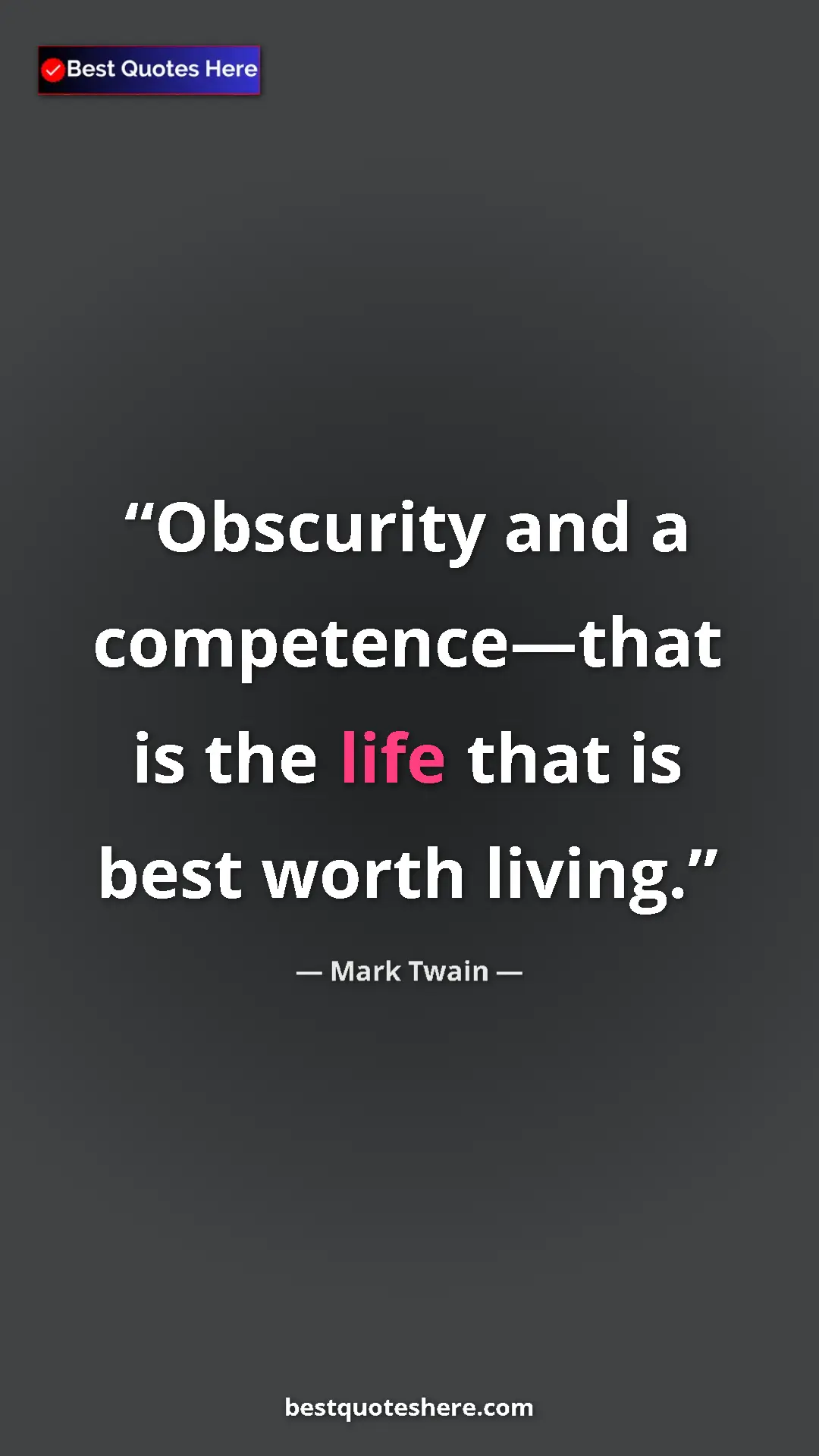 Pinterest quote poster by Mark Twain: "Obscurity and a competence—that is the life that is best..."