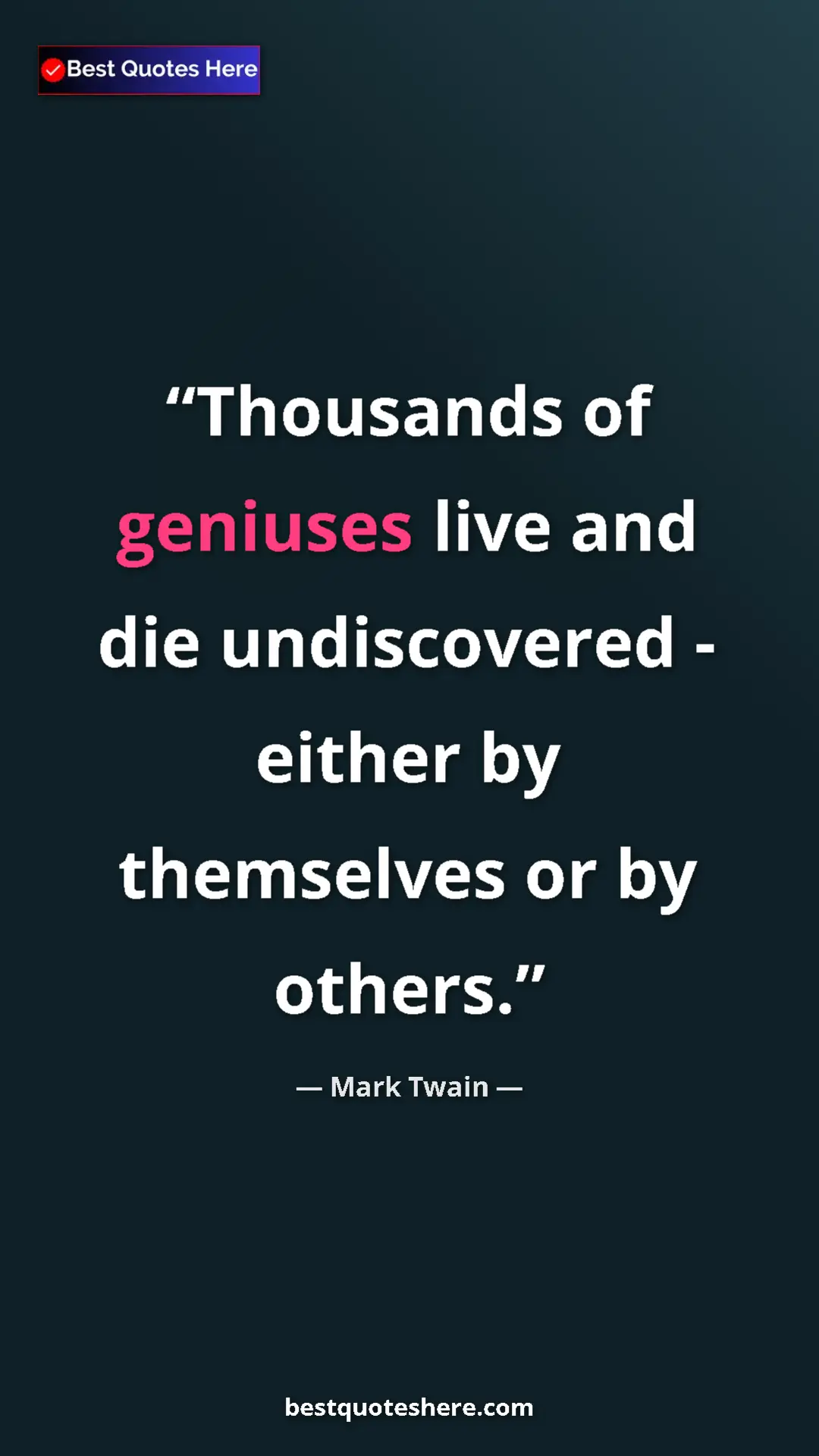 Pinterest quote poster by Mark Twain: "Thousands of geniuses live and die undiscovered - either by..."
