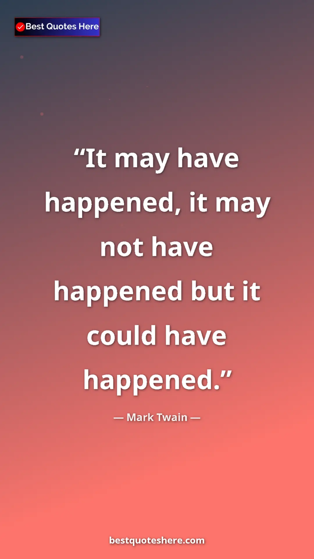 Pinterest quote poster by Mark Twain: "It may have happened, it may not have happened but it could..."