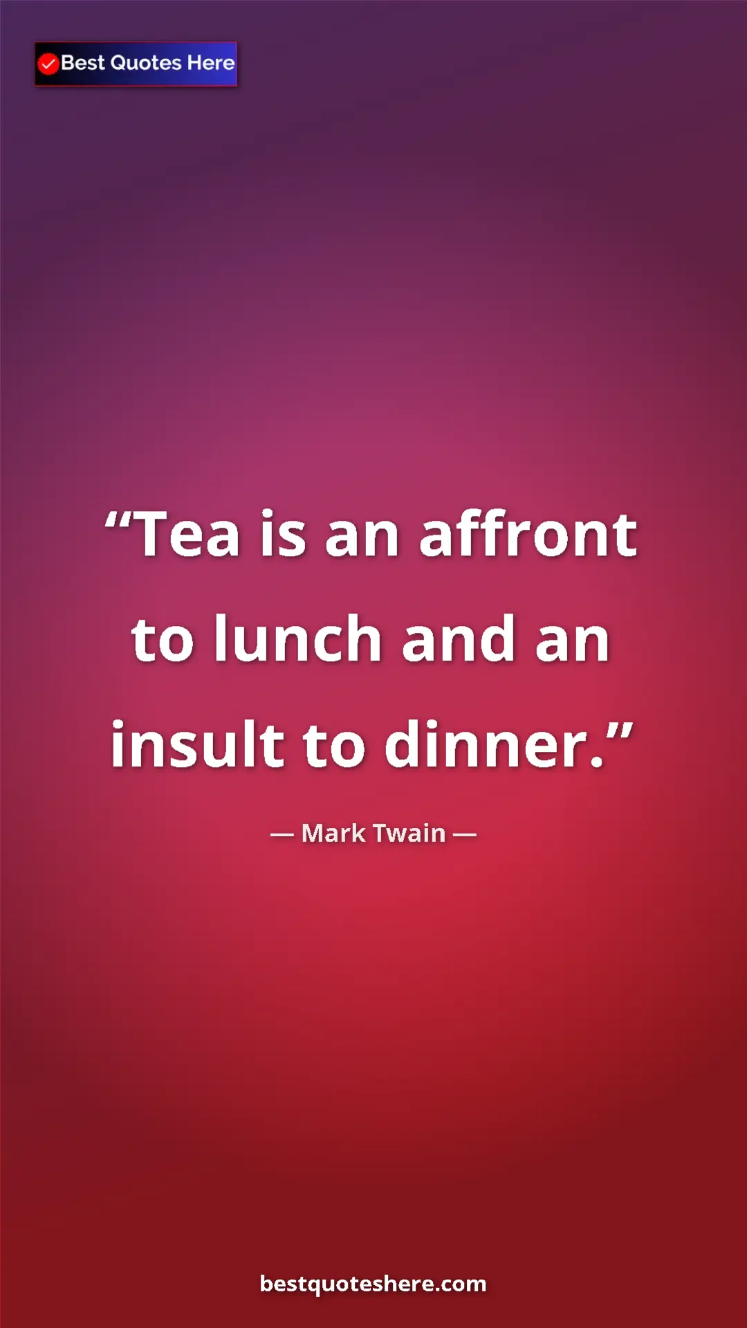 Pinterest quote poster by Mark Twain: "Tea is an affront to lunch and an insult to dinner."