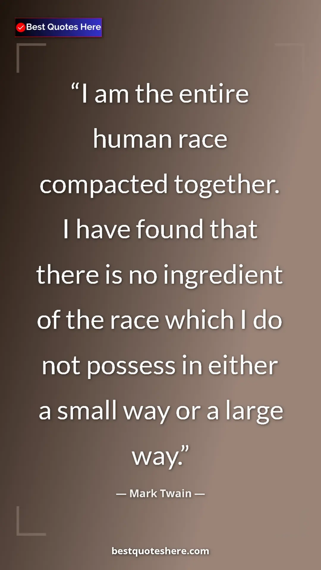 Pinterest quote poster by Mark Twain: "I am the entire human race compacted together. I have found..."
