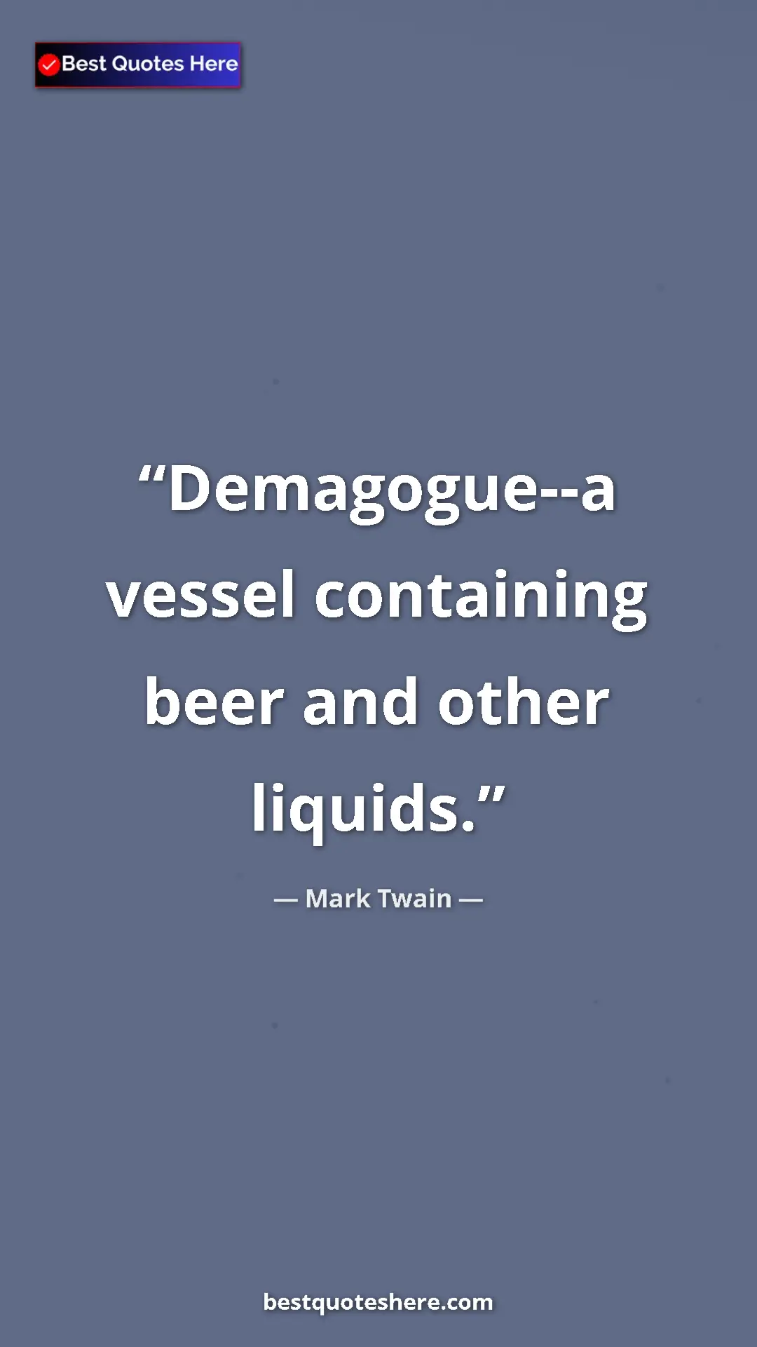 Pinterest quote poster by Mark Twain: "Demagogue--a vessel containing beer and other liquids."