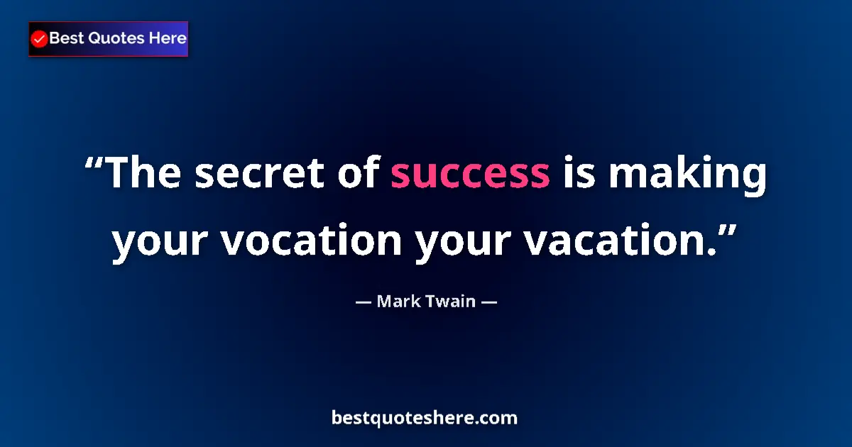 Mark Twain quote: "The secret of success is making your vocation your vacation."