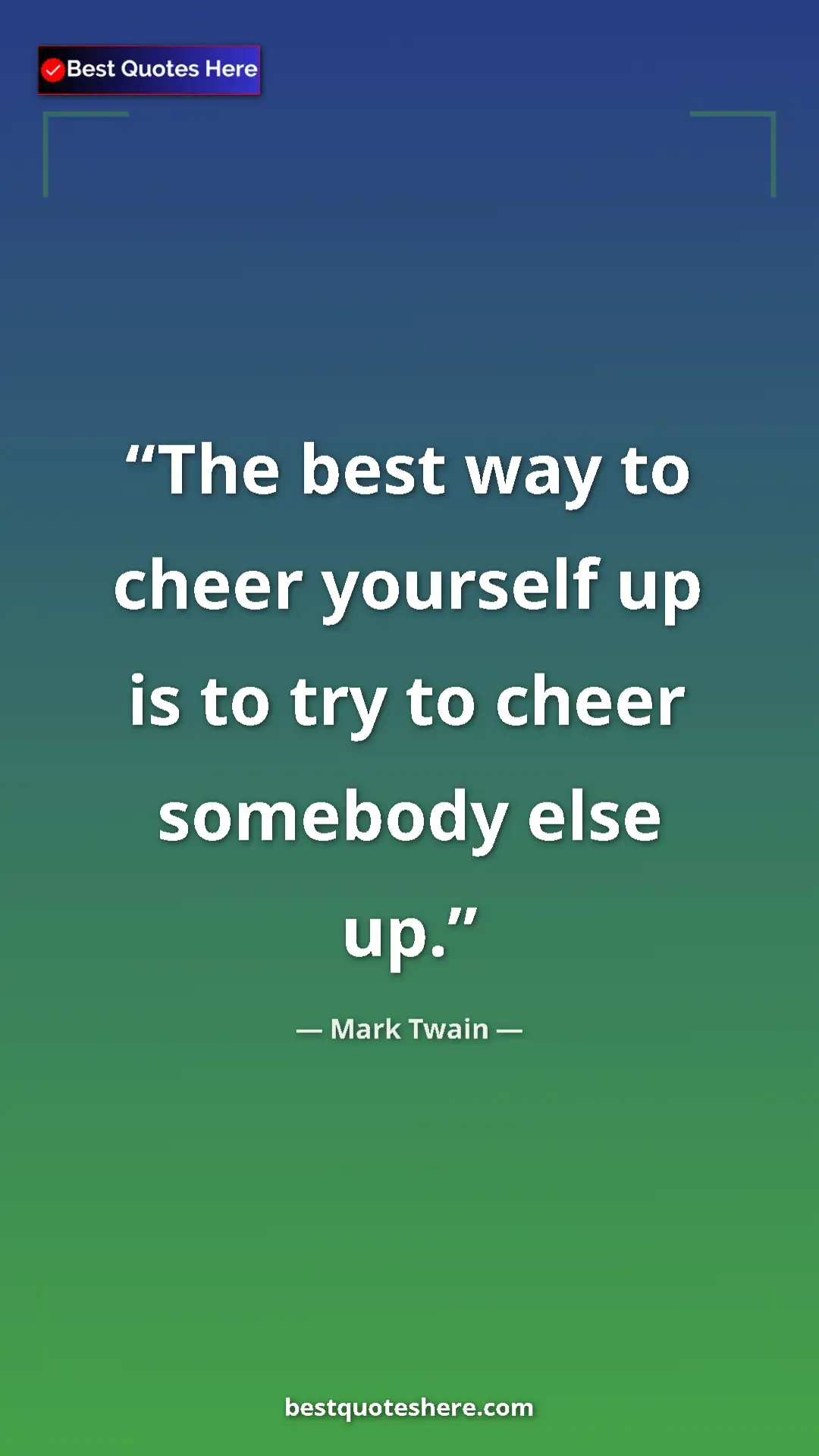 Pinterest quote poster by Mark Twain: "The best way to cheer yourself up is to try to cheer..."