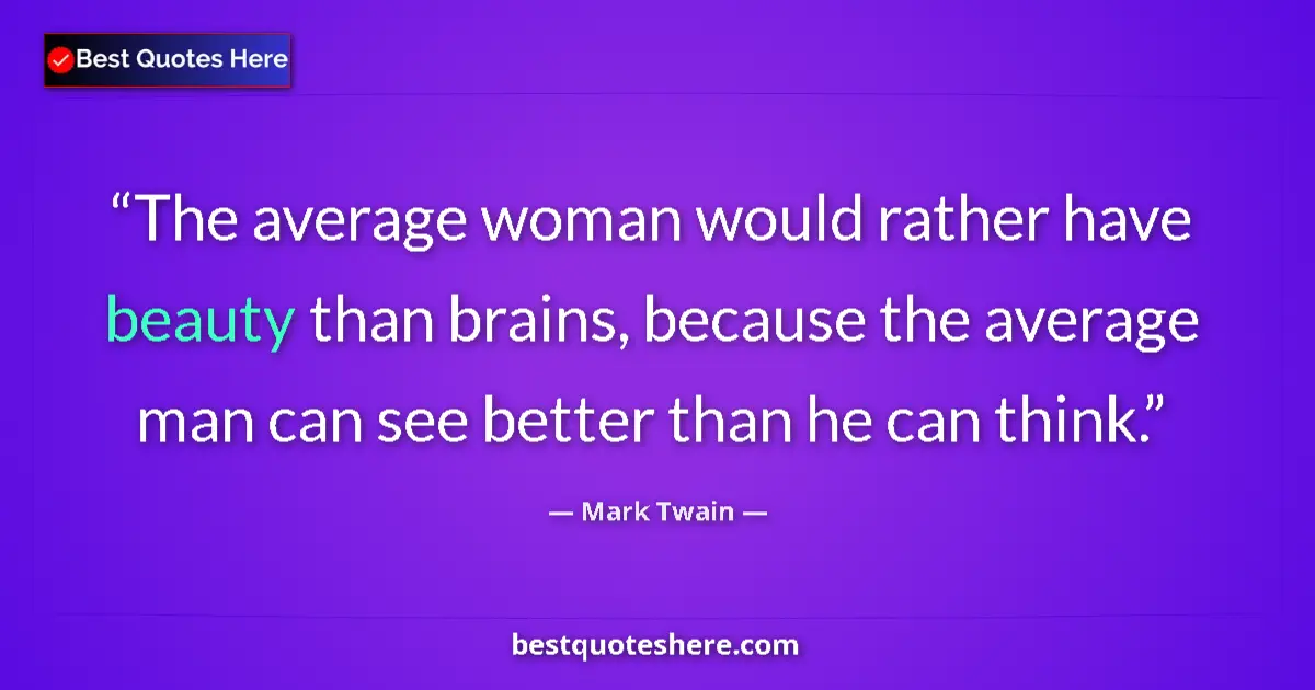 Mark Twain quote: "The average woman would rather have beauty than brains,..."