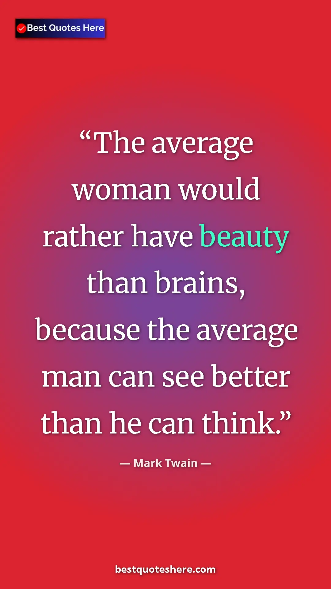 Pinterest quote poster by Mark Twain: "The average woman would rather have beauty than brains,..."
