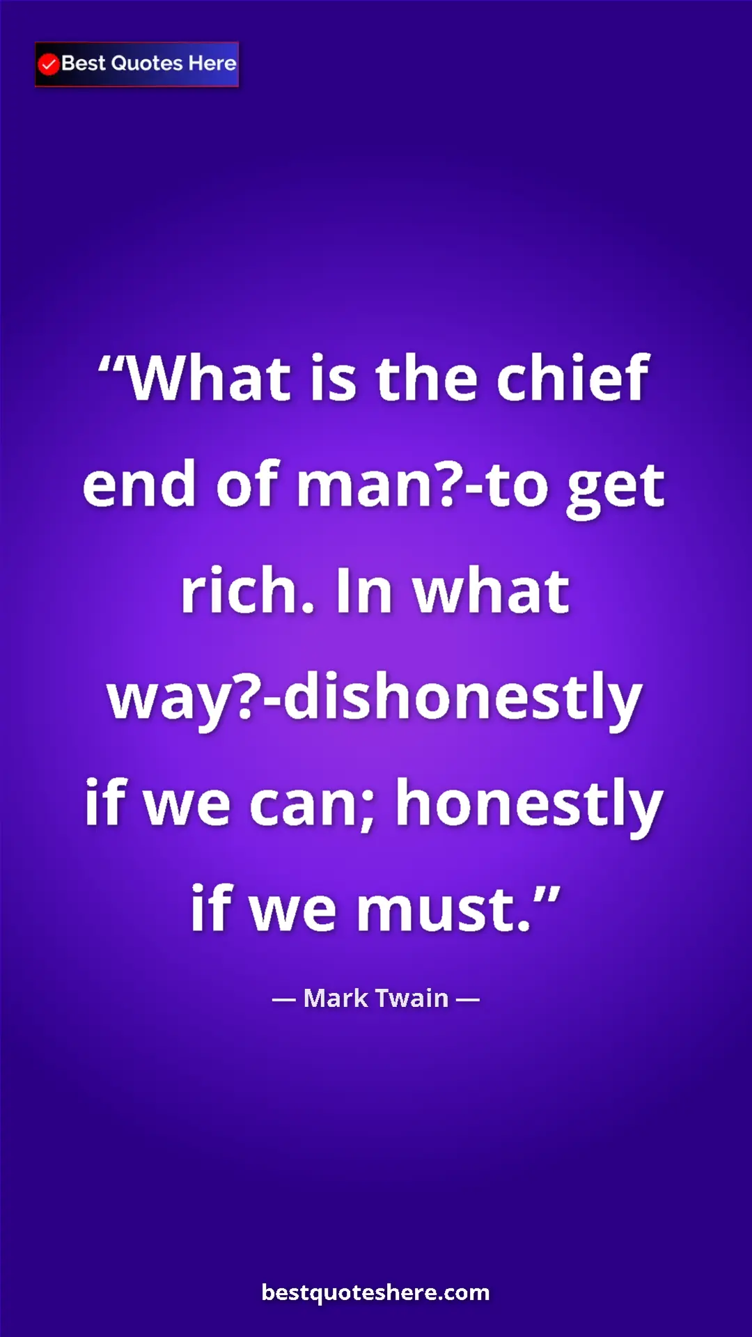 Pinterest quote poster by Mark Twain: "What is the chief end of man?-to get rich. In what..."