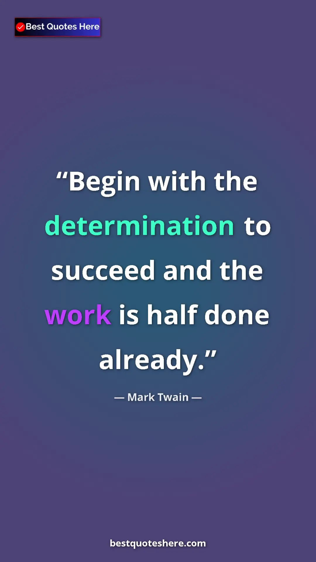 Pinterest quote poster by Mark Twain: "Begin with the determination to succeed and the work is..."