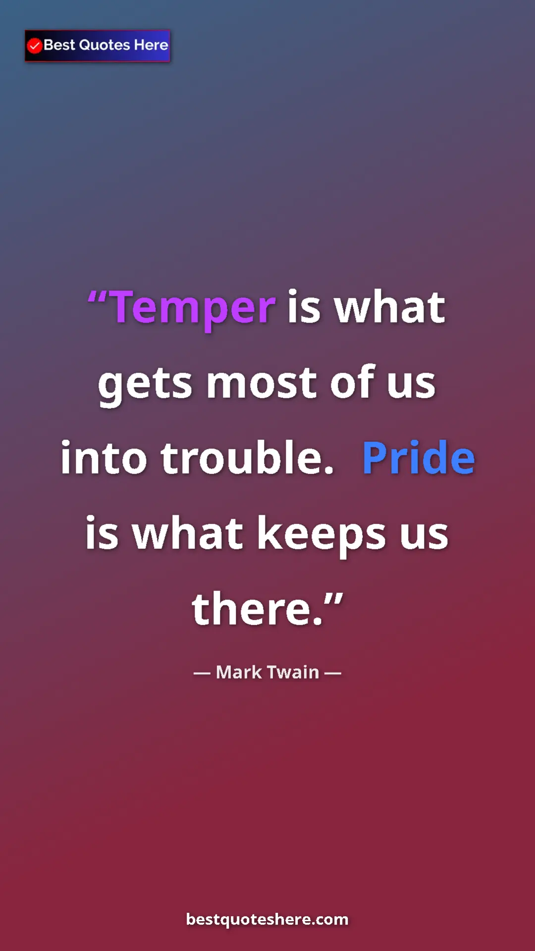Pinterest quote poster by Mark Twain: "Temper is what gets most of us into trouble.  Pride is what..."