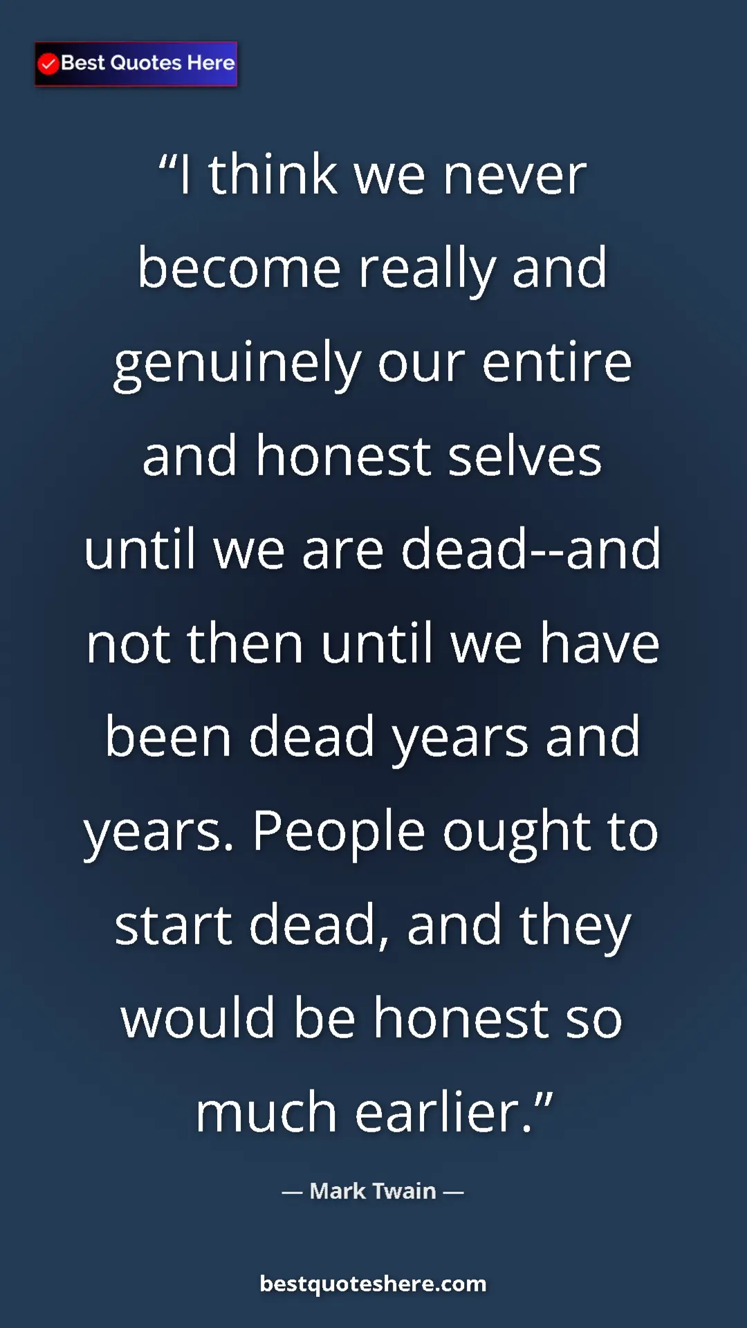 Pinterest quote poster by Mark Twain: "I think we never become really and genuinely our entire and..."