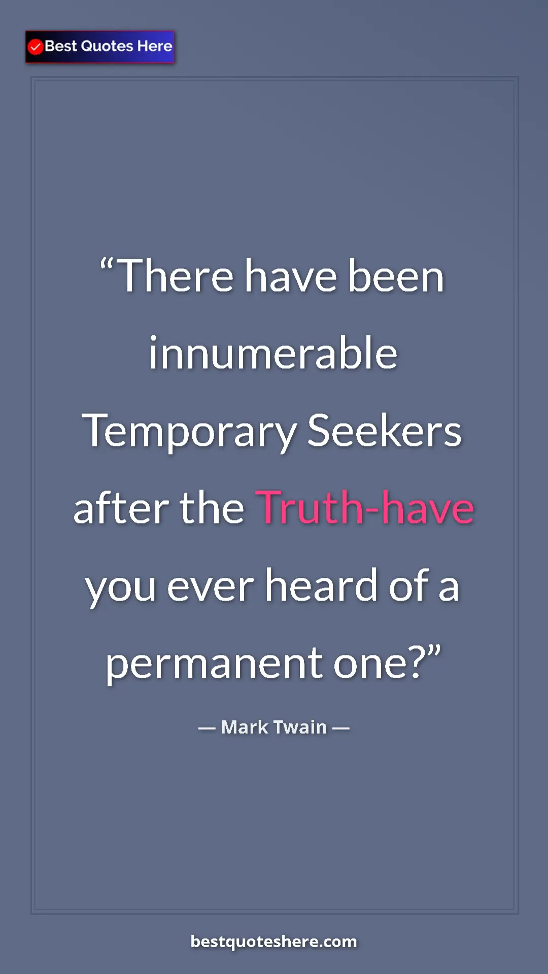 Pinterest quote poster by Mark Twain: "There have been innumerable Temporary Seekers after the..."