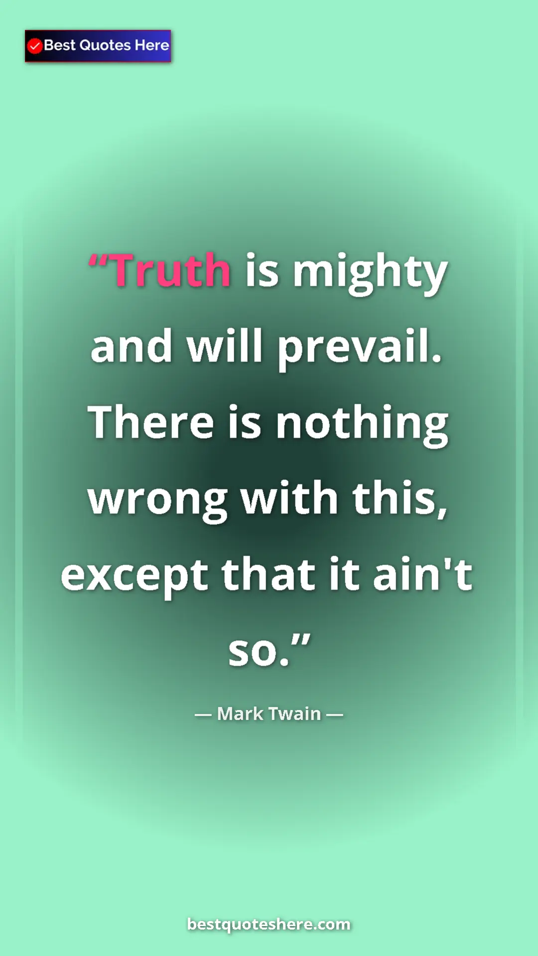 Pinterest quote poster by Mark Twain: "Truth is mighty and will prevail. There is nothing wrong..."