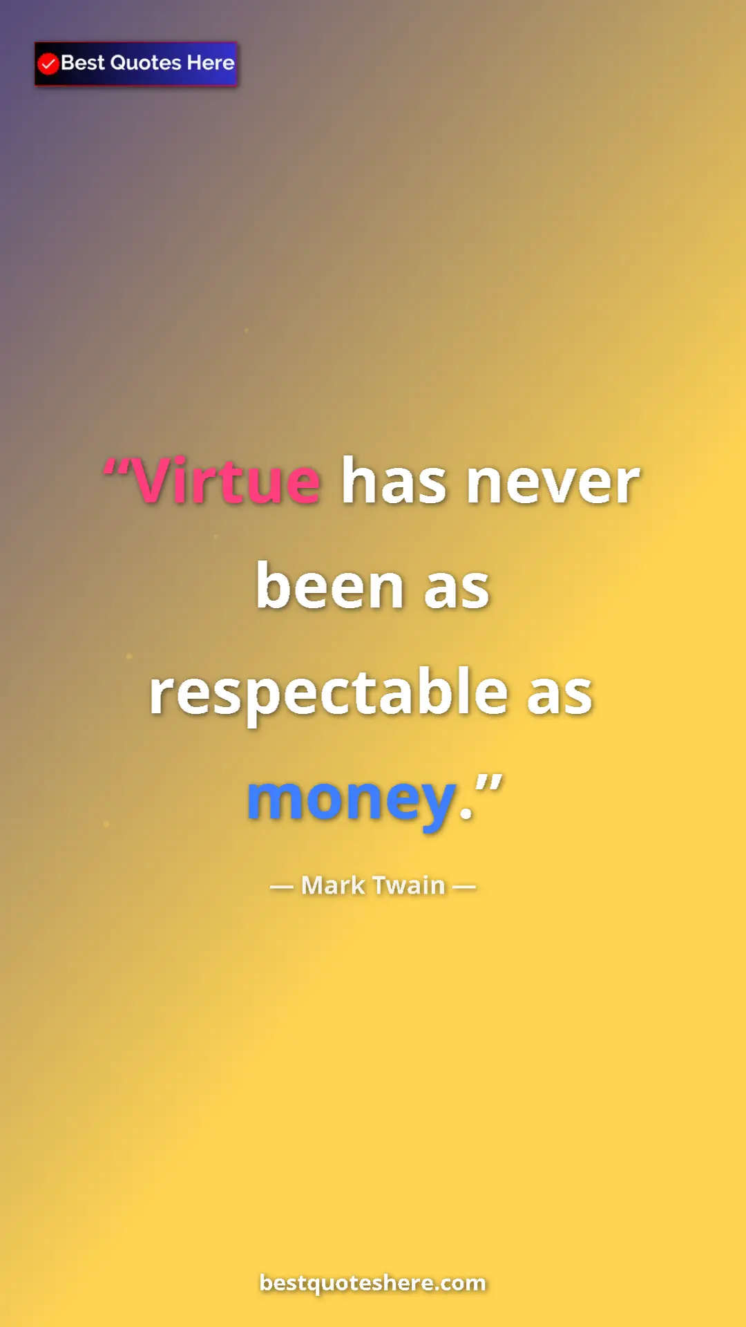 Pinterest quote poster by Mark Twain: "Virtue has never been as respectable as money."