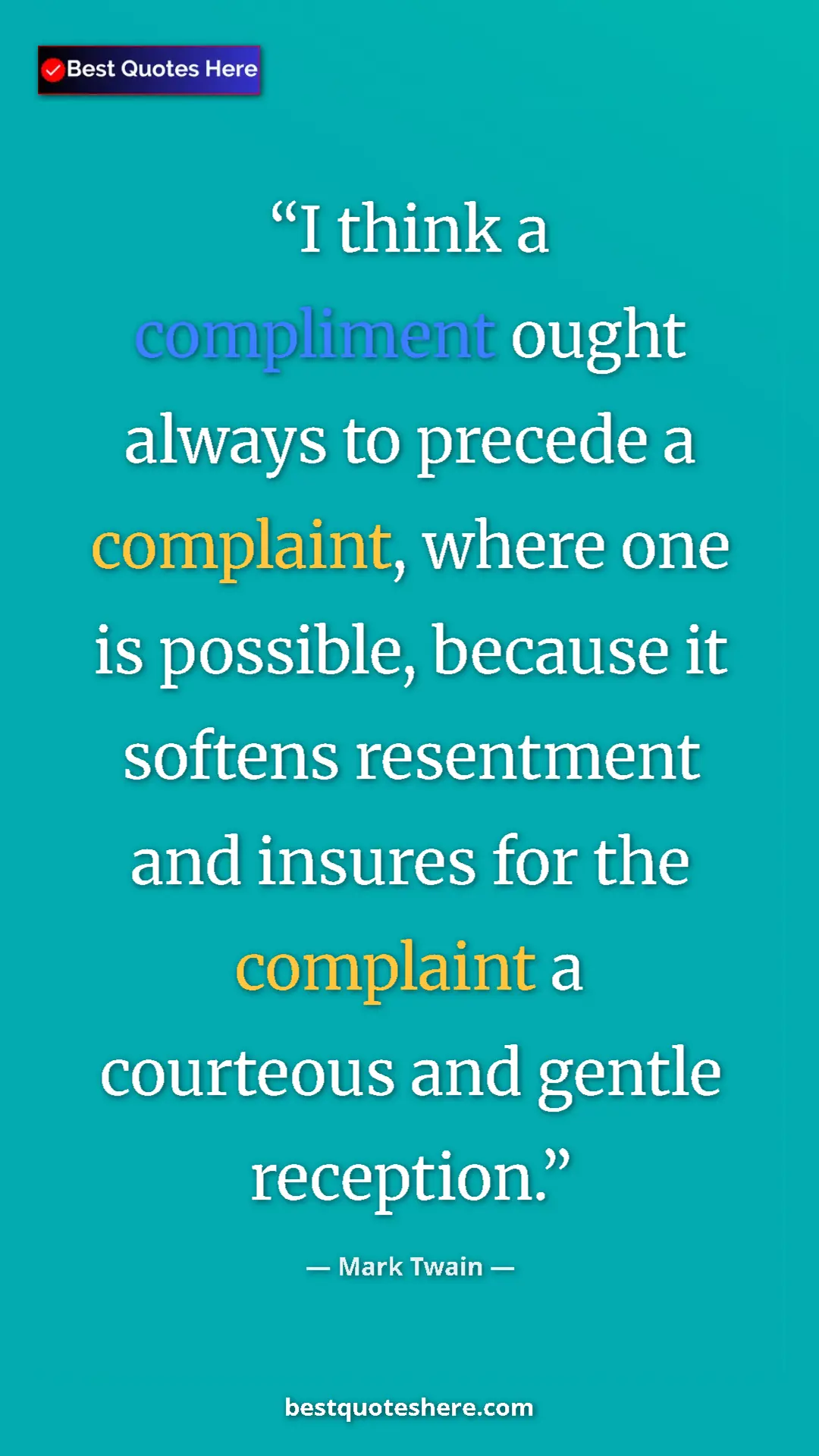 Mark Twain Quote Card: "I think a compliment ought always to precede a complaint,..." Pinterest quote poster by Mark Twain: "I think a compliment ought always to precede a complaint,..."