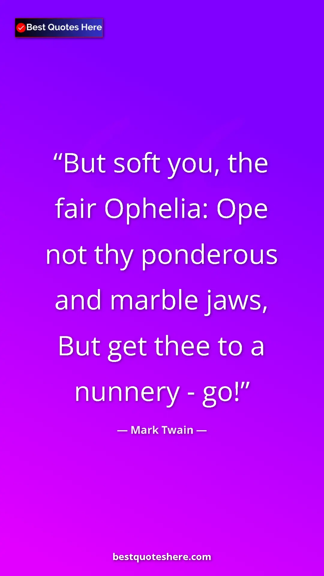 Pinterest quote poster by Mark Twain: "But soft you, the fair Ophelia: Ope not thy ponderous and ma"