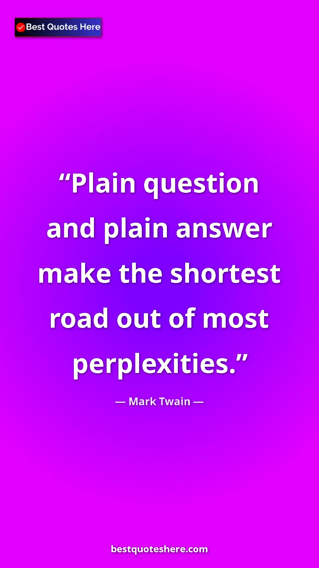 Mark Twain Quote Card: "Plain question and plain answer make the shortest road out..." Pinterest quote poster by Mark Twain: "Plain question and plain answer make the shortest road out..."