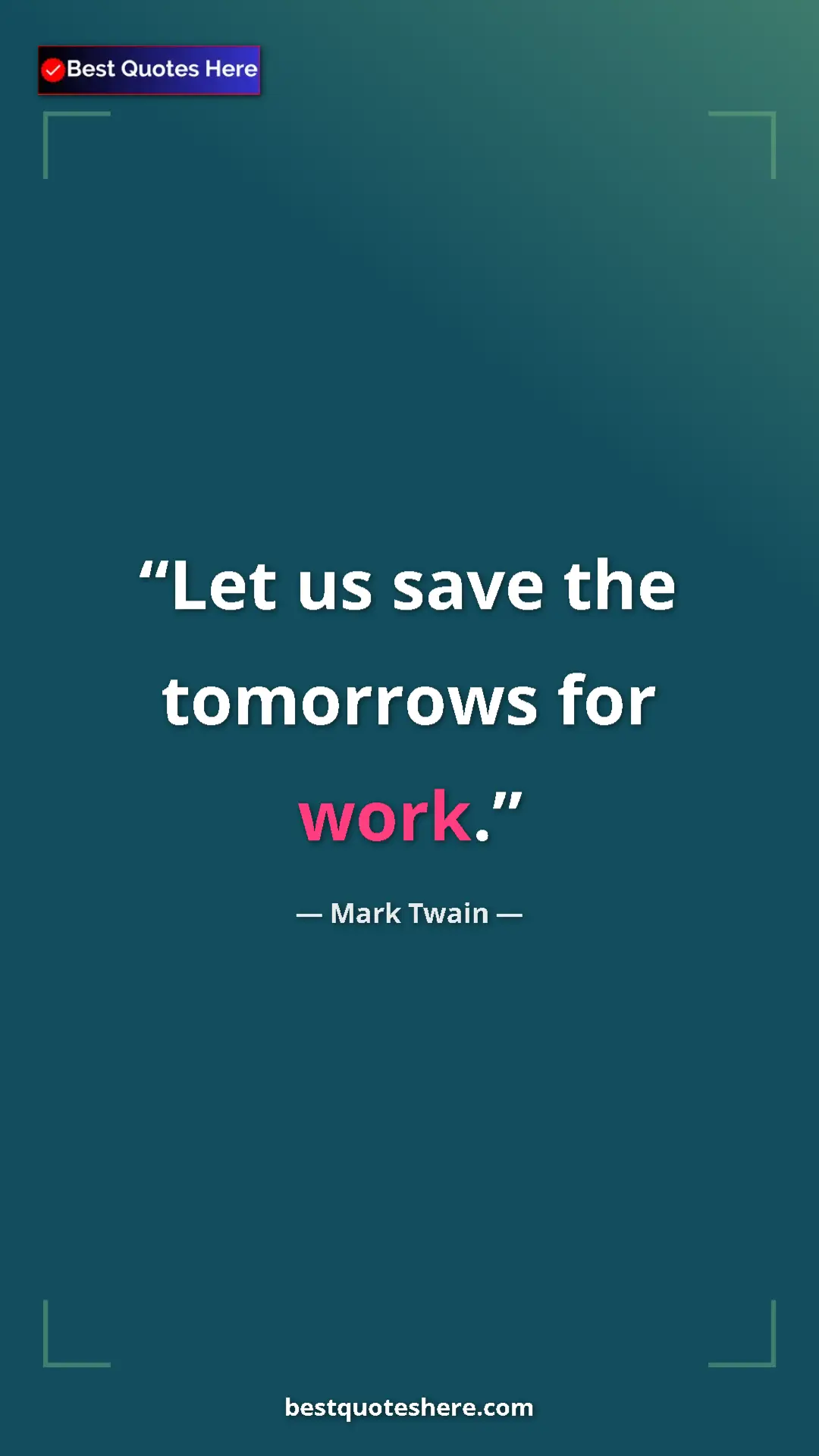 Pinterest quote poster by Mark Twain: "Let us save the tomorrows for work."