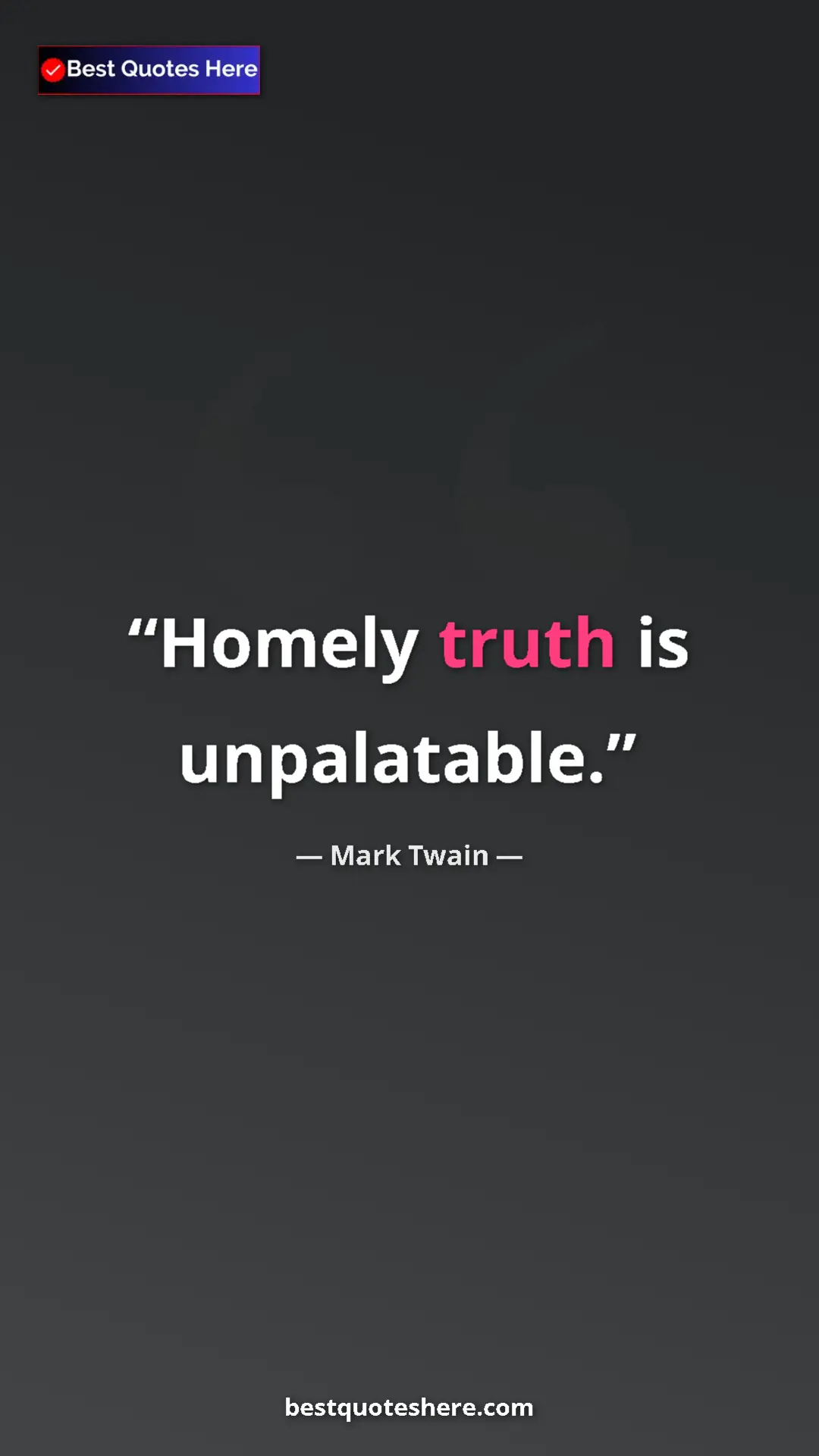 Pinterest quote poster by Mark Twain: "Homely truth is unpalatable."