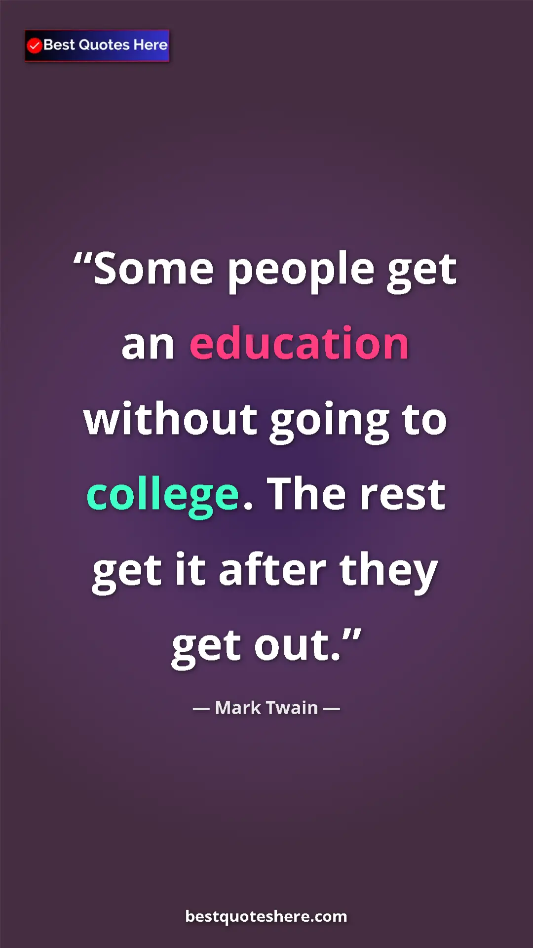 Mark Twain Quote Card: "Some people get an education without going to college. The..." Pinterest quote poster by Mark Twain: "Some people get an education without going to college. The..."