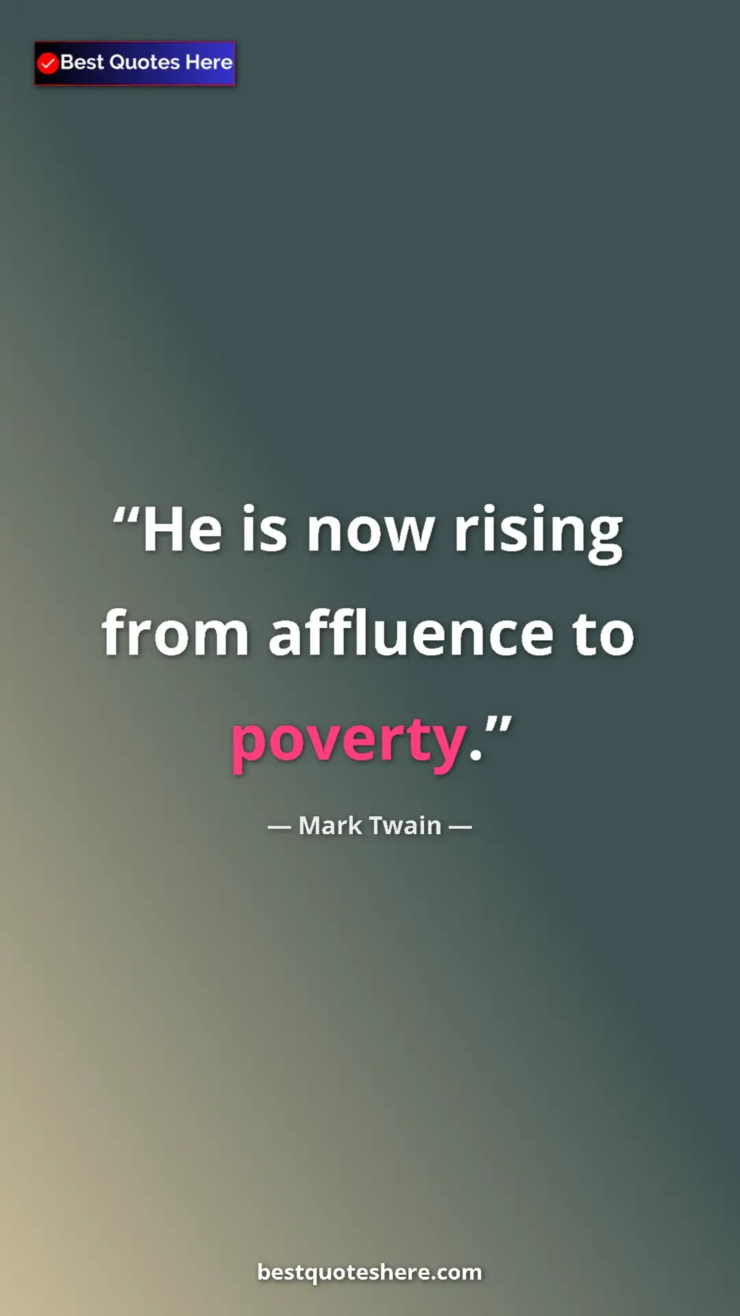 Pinterest quote poster by Mark Twain: "He is now rising from affluence to poverty."
