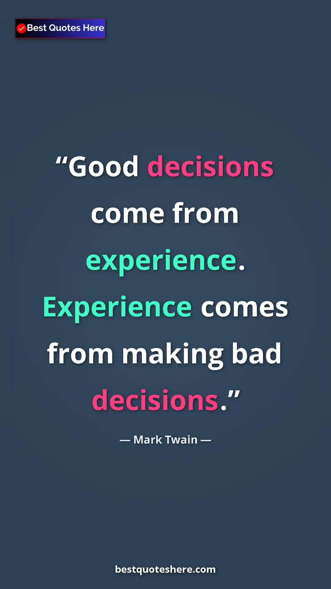 Pinterest quote poster by Mark Twain: "Good decisions come from experience. Experience comes from..."