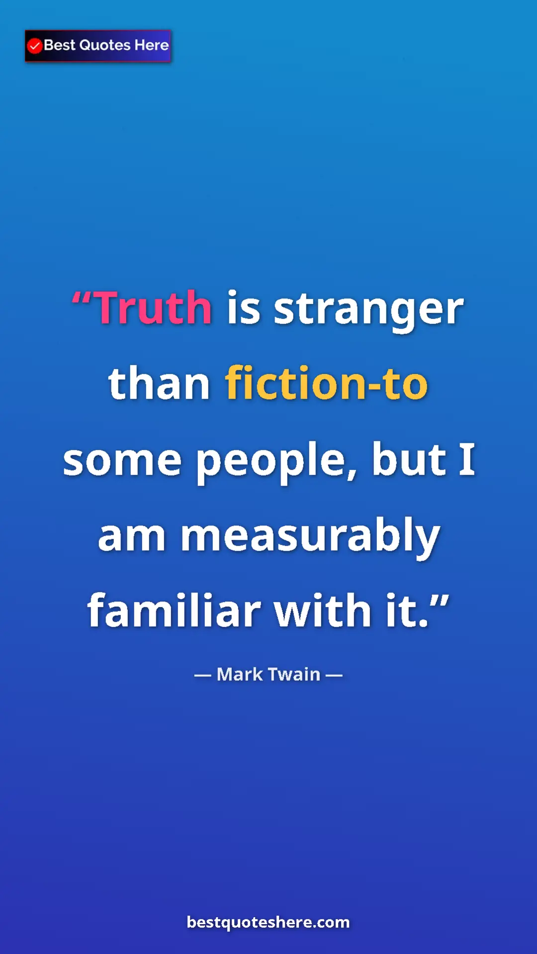 Pinterest quote poster by Mark Twain: "Truth is stranger than fiction-to some people, but I am..."