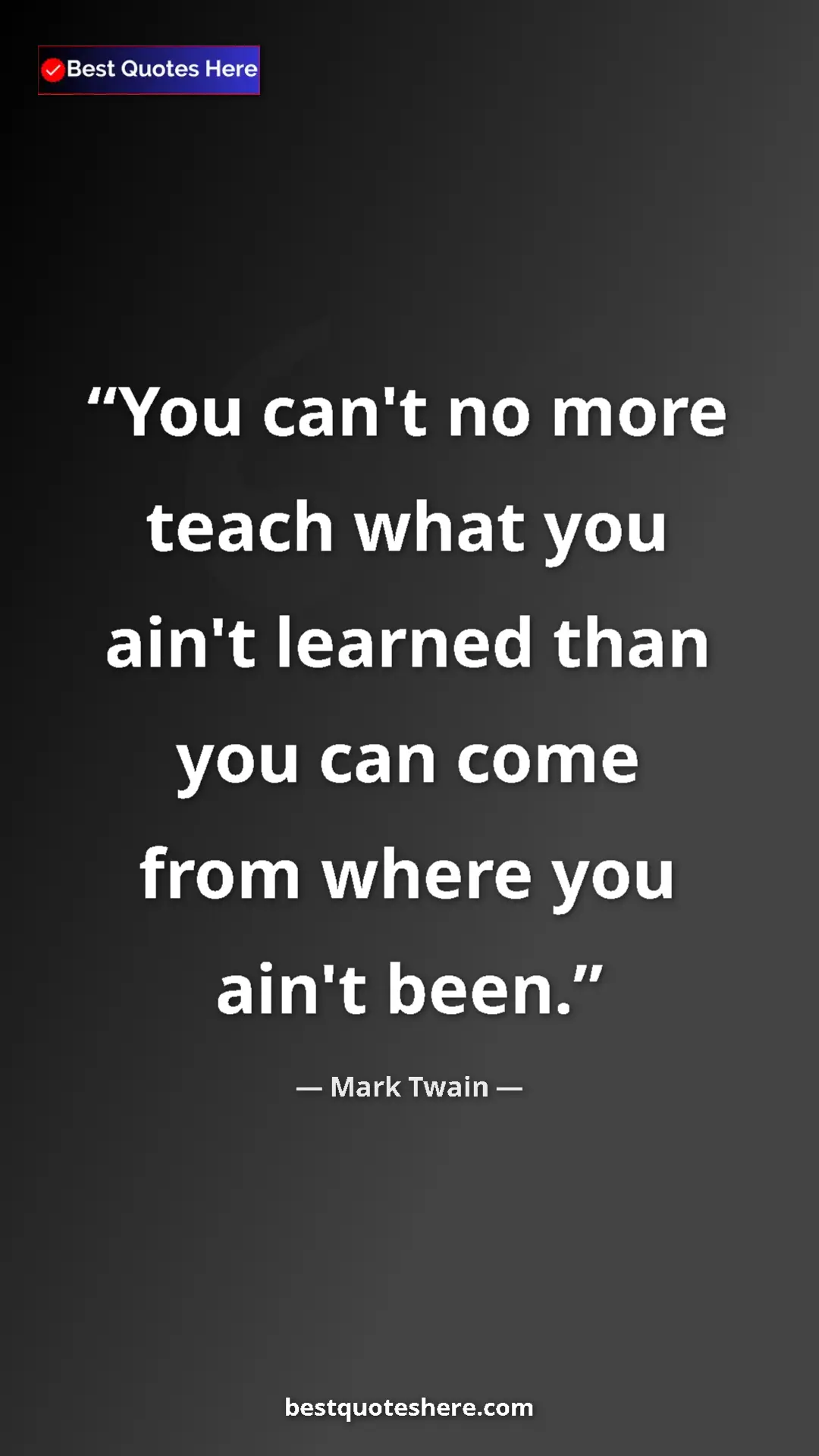 Pinterest quote poster by Mark Twain: "You can't no more teach what you ain't learned than you can..."