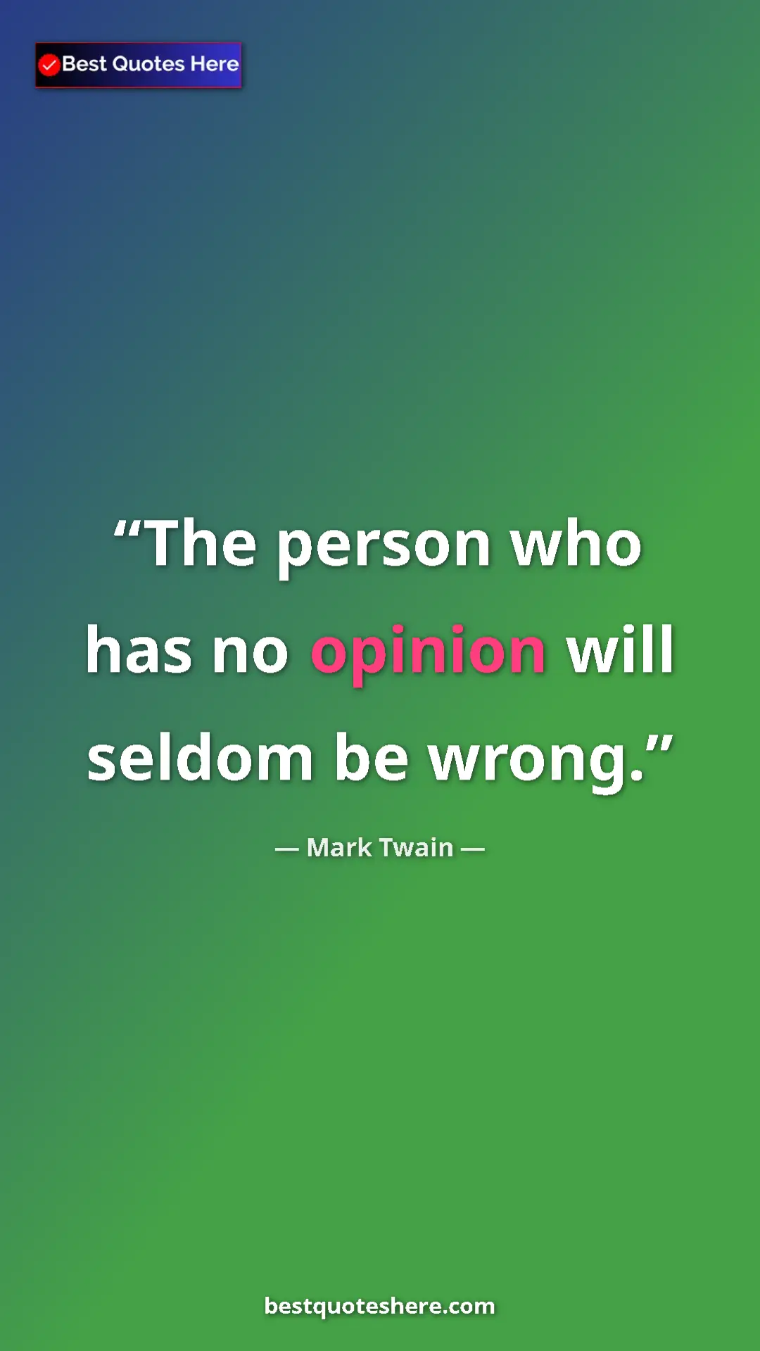 Pinterest quote poster by Mark Twain: "The person who has no opinion will seldom be wrong."