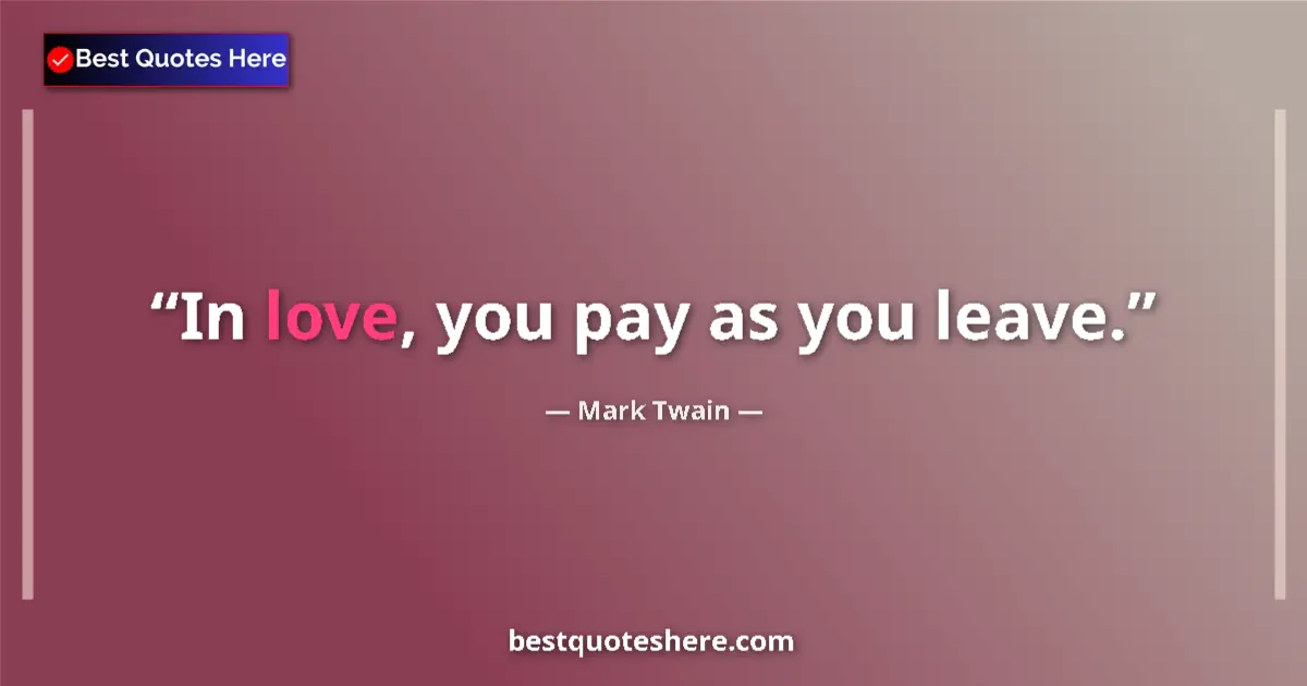 Mark Twain quote: "In love, you pay as you leave."