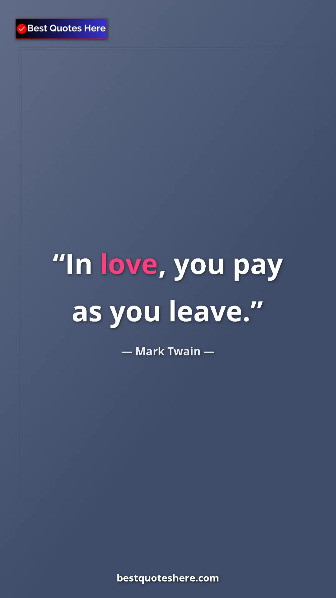 Pinterest quote poster by Mark Twain: "In love, you pay as you leave."