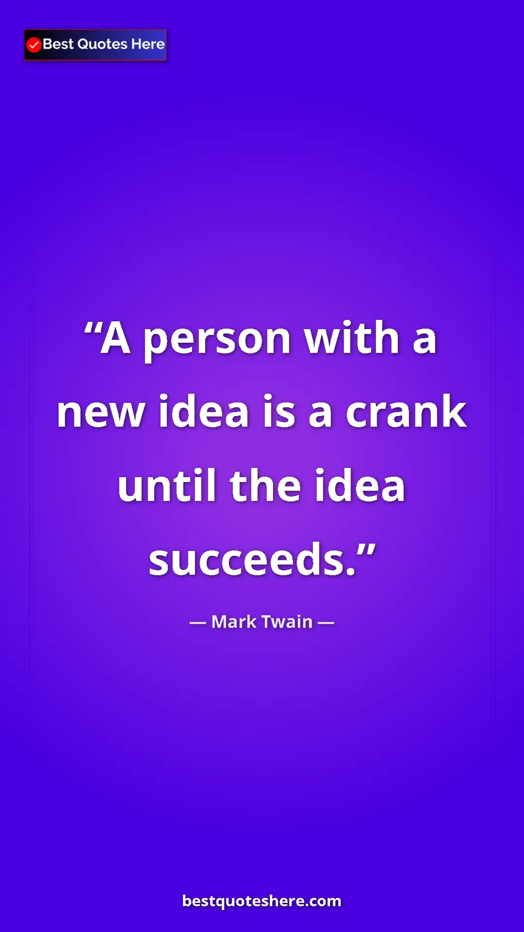 Pinterest quote poster by Mark Twain: "A person with a new idea is a crank until the idea succeeds."