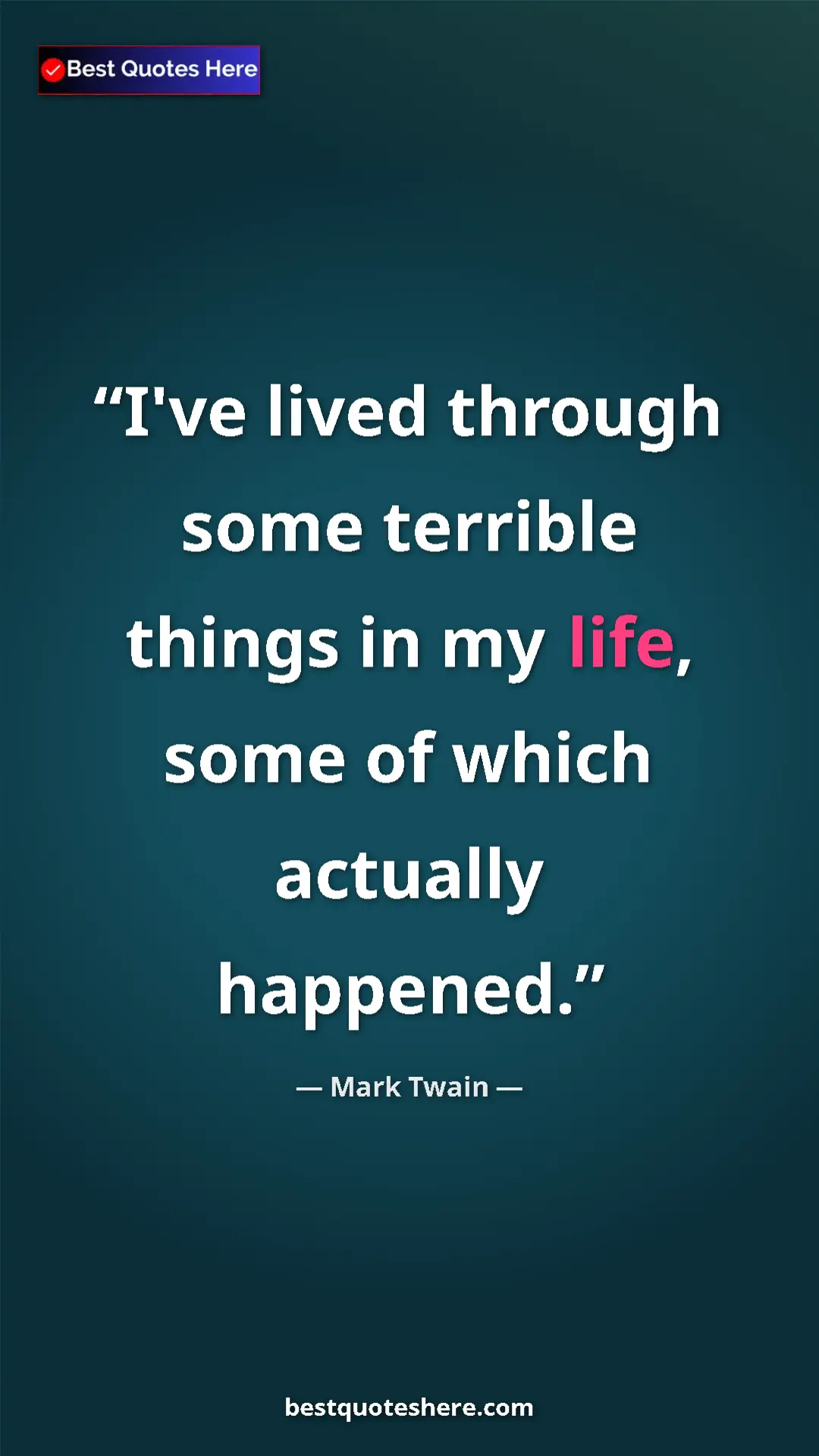 Pinterest quote poster by Mark Twain: "I've lived through some terrible things in my life, some of..."
