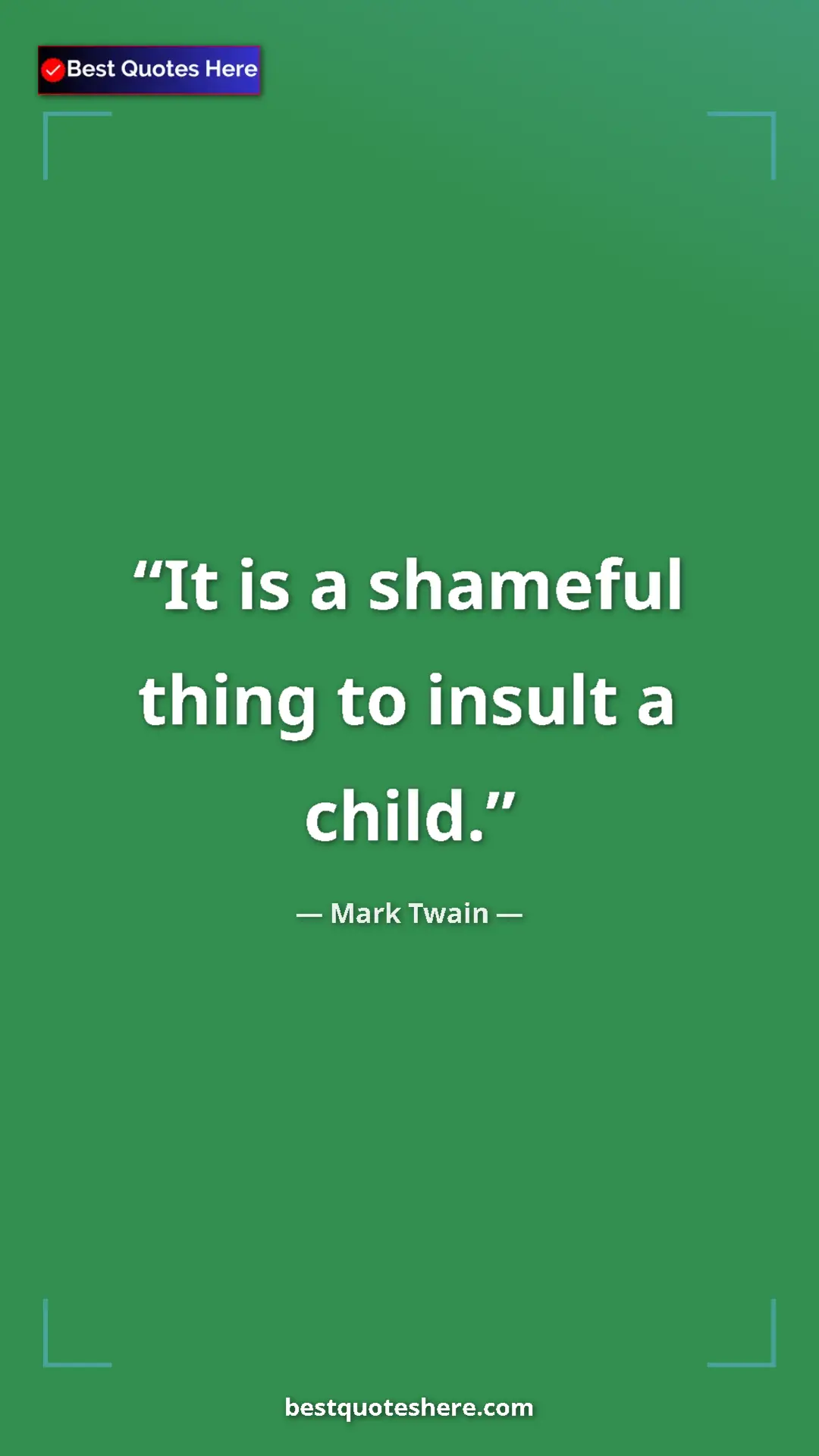 Pinterest quote poster by Mark Twain: "It is a shameful thing to insult a child."
