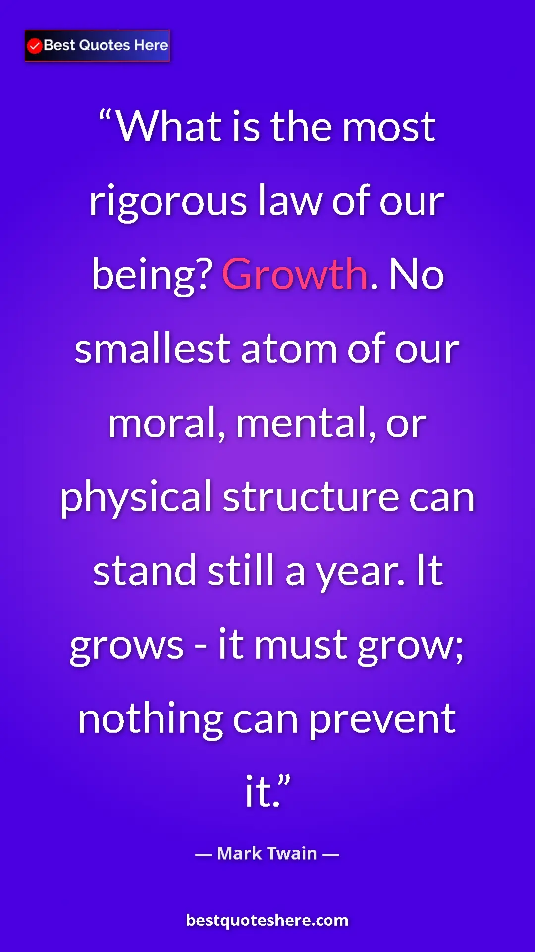 Pinterest quote poster by Mark Twain: "What is the most rigorous law of our being? Growth. No..."