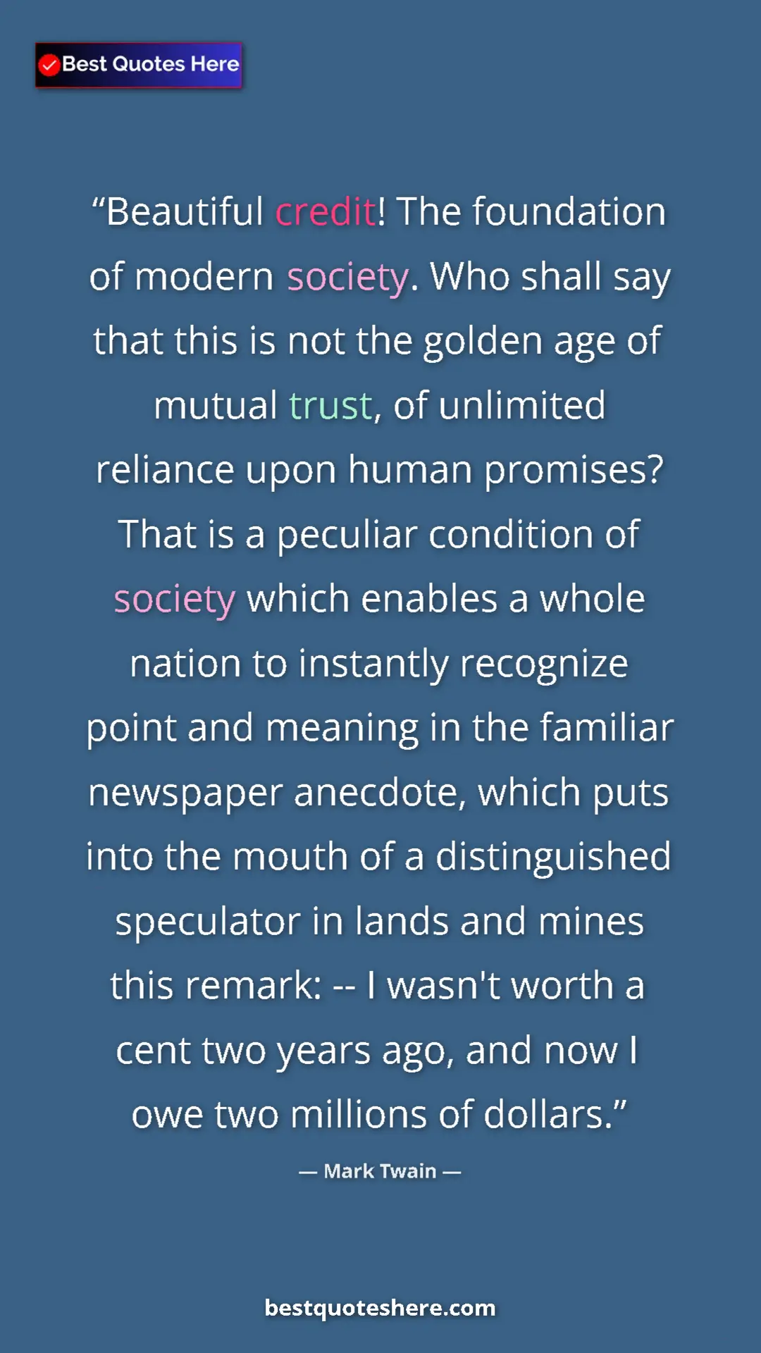 Pinterest quote poster by Mark Twain: "Beautiful credit! The foundation of modern society. Who..."