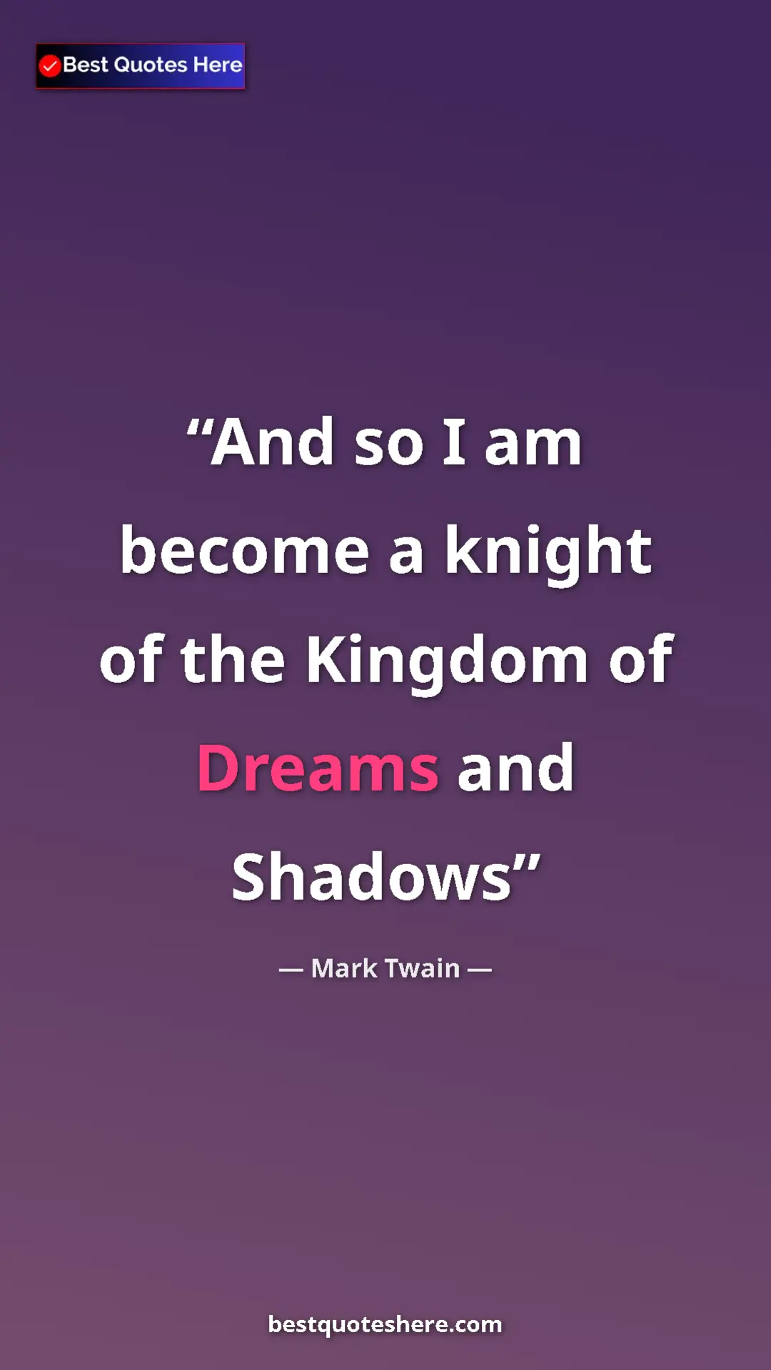 Pinterest quote poster by Mark Twain: "And so I am become a knight of the Kingdom of Dreams and..."