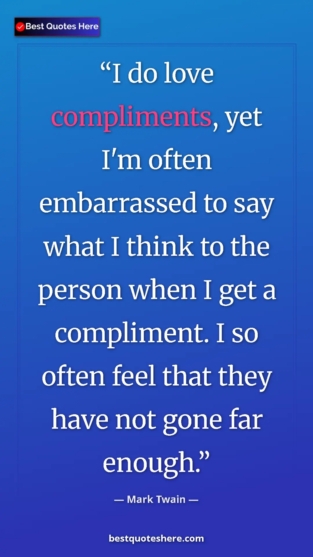 Pinterest quote poster by Mark Twain: "I do love compliments, yet I'm often embarrassed to say..."