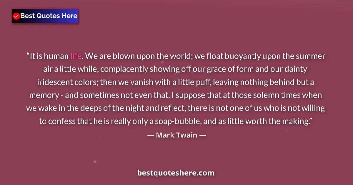 Mark Twain quote: "It is human life. We are blown upon the world; we float..."