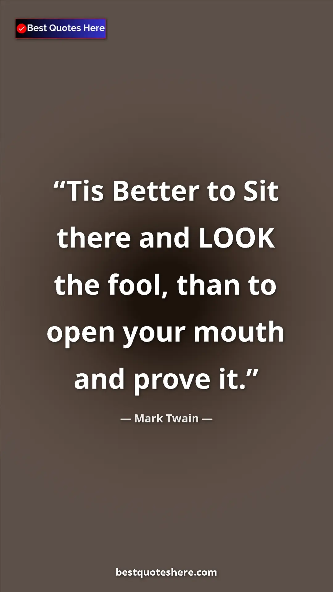Pinterest quote poster by Mark Twain: "Tis Better to Sit there and LOOK the fool, than to open..."