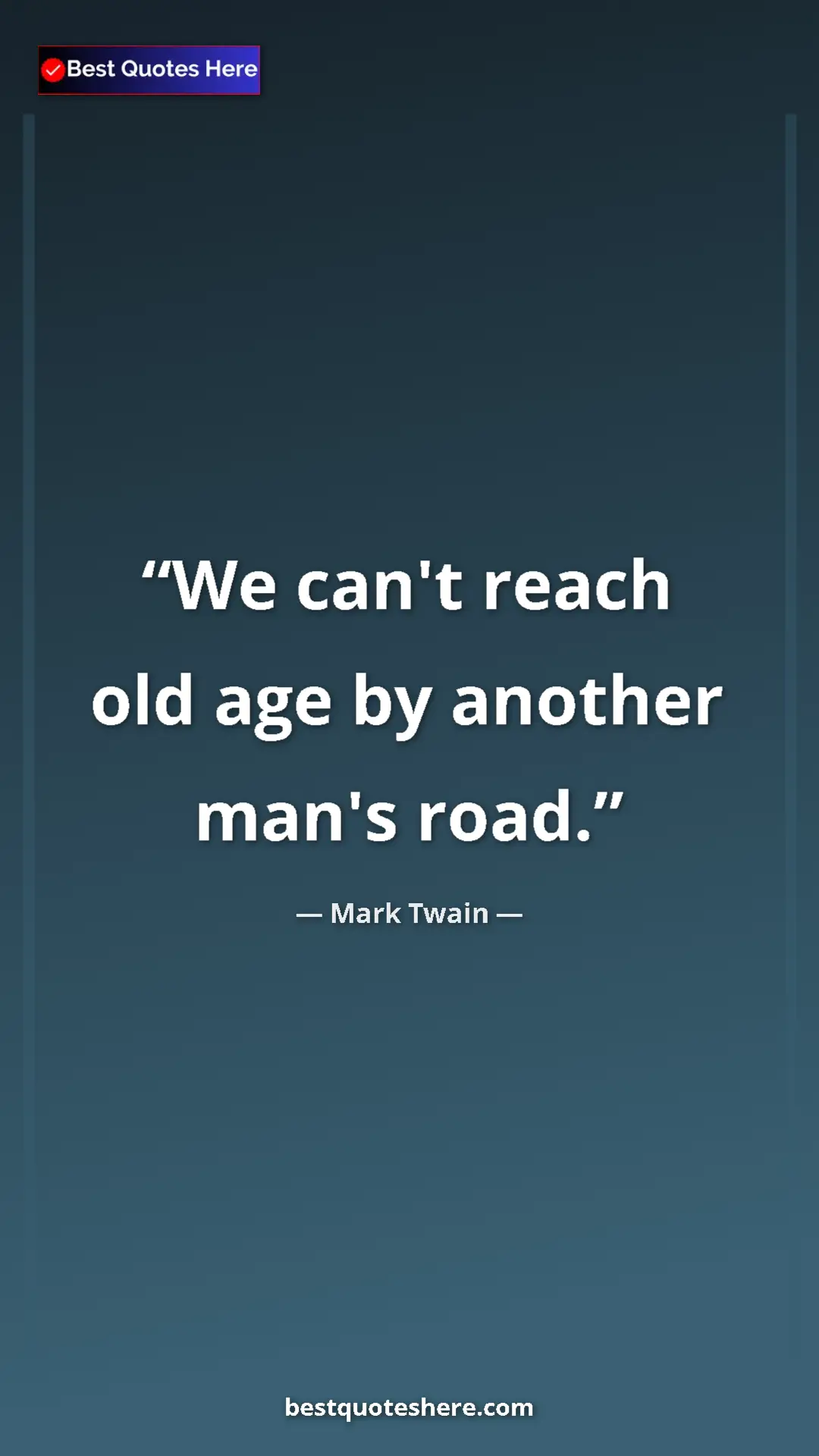 Pinterest quote poster by Mark Twain: "We can't reach old age by another man's road."