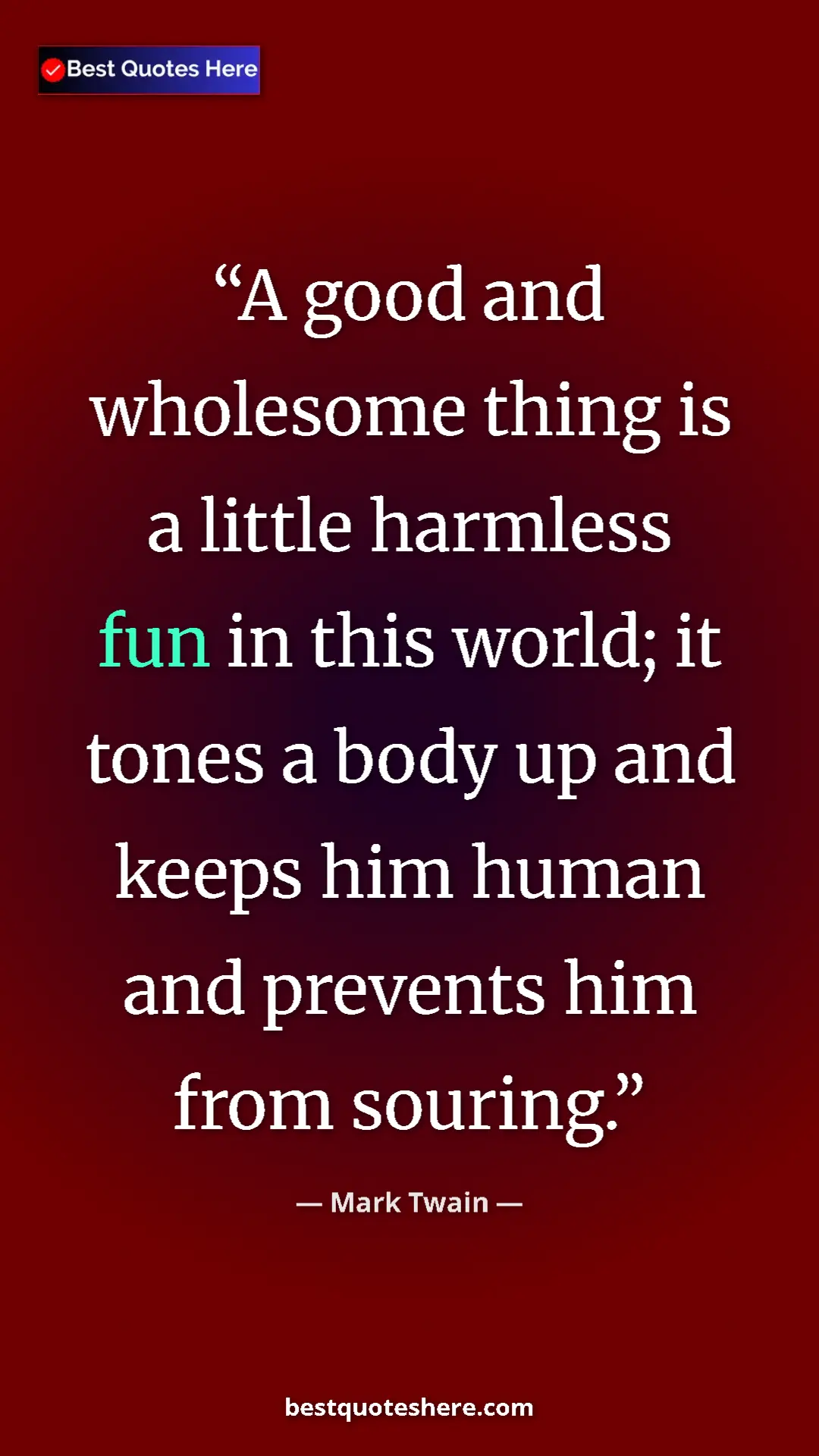 Pinterest quote poster by Mark Twain: "A good and wholesome thing is a little harmless fun in this..."