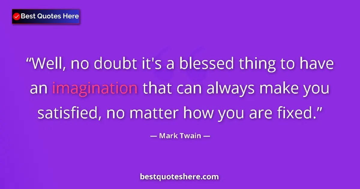 Mark Twain quote: "Well, no doubt it's a blessed thing to have an imagination..."